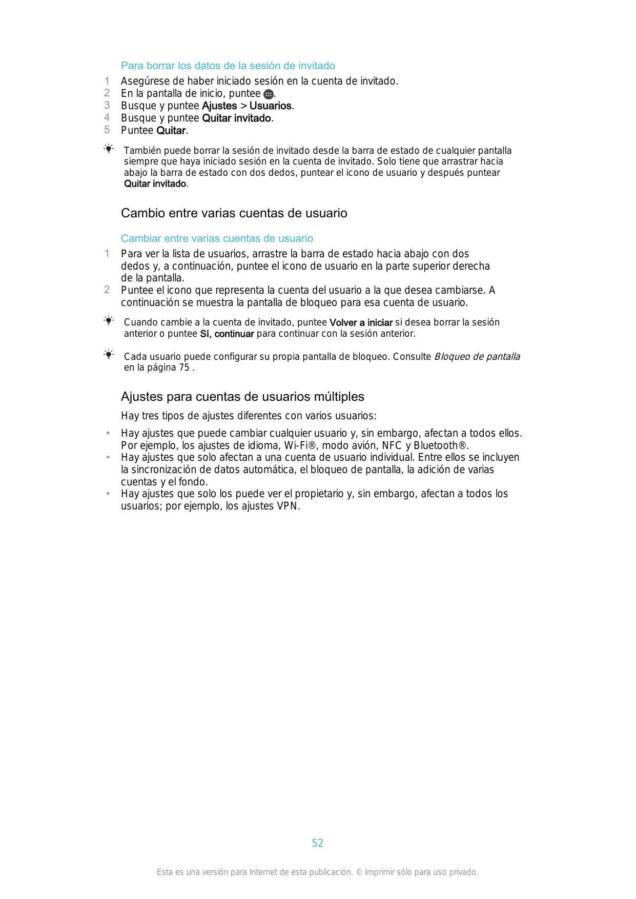 12345Para borrar los datos de la sesión de invitadoAsegúrese de haber iniciado sesión en la cuenta de invitado.En la pantalla de