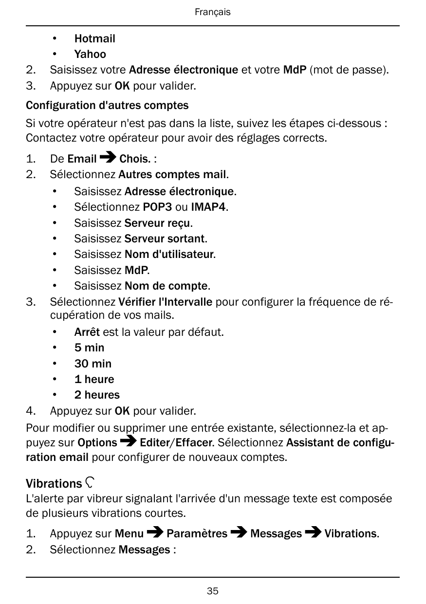Français2.3.• Hotmail• YahooSaisissez votre Adresse électronique et votre MdP (mot de passe).Appuyez sur OK pour valider.Configu