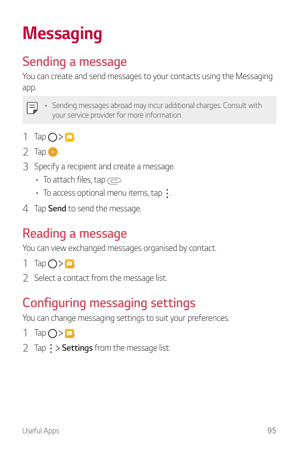 MessagingSending a messageYou can create and send messages to your contacts using the Messagingapp.• Sending messages abroad may