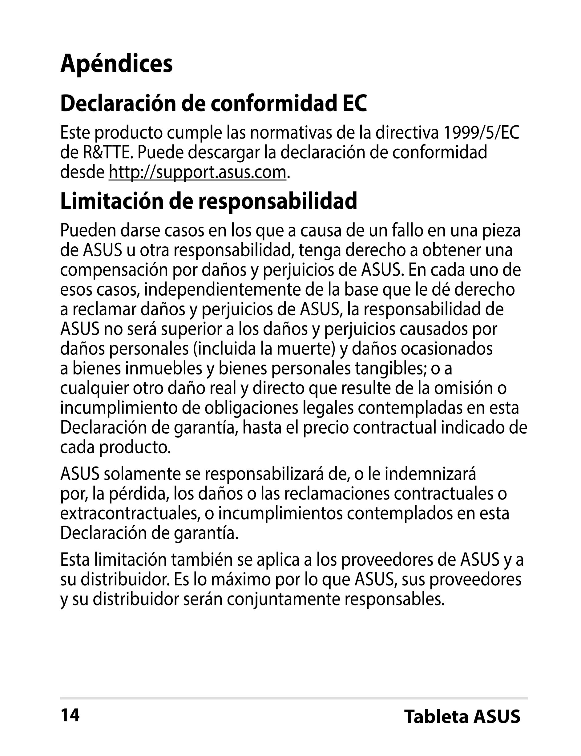 Apéndices
Declaración de conformidad EC
Este producto cumple las normativas de la directiva 1999/5/EC 
de R&TTE. Puede descargar