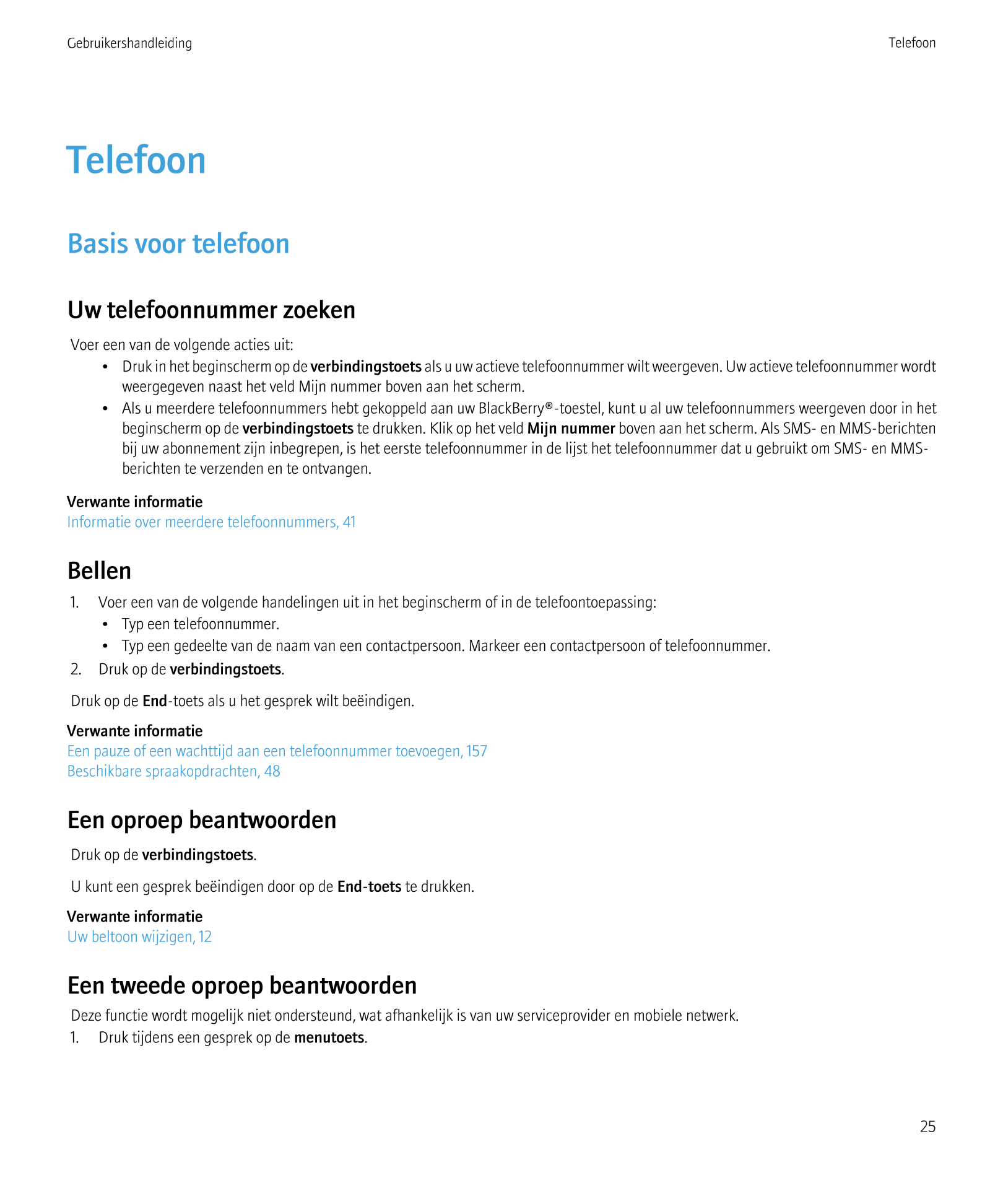 Gebruikershandleiding Telefoon
Telefoon
Basis voor telefoon
Uw telefoonnummer zoeken
Voer een van de volgende acties uit:
• Druk