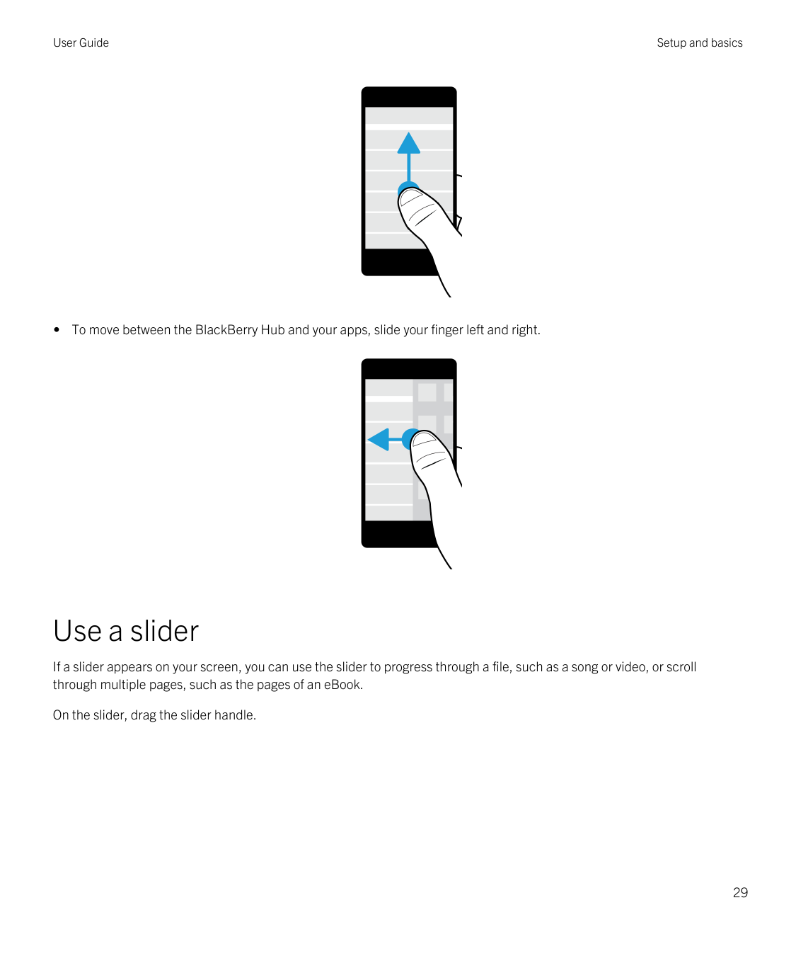 User GuideSetup and basics• To move between the BlackBerry Hub and your apps, slide your finger left and right.Use a sliderIf a 