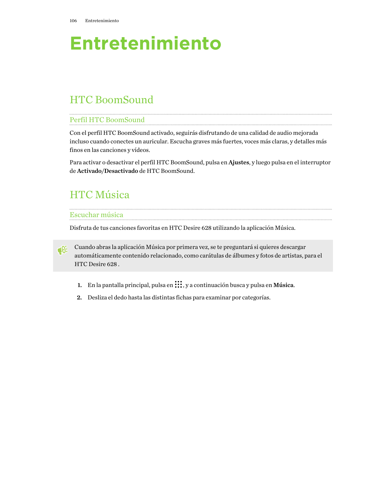 106EntretenimientoEntretenimientoHTC BoomSoundPerfil HTC BoomSoundCon el perfil HTC BoomSound activado, seguirás disfrutando de 