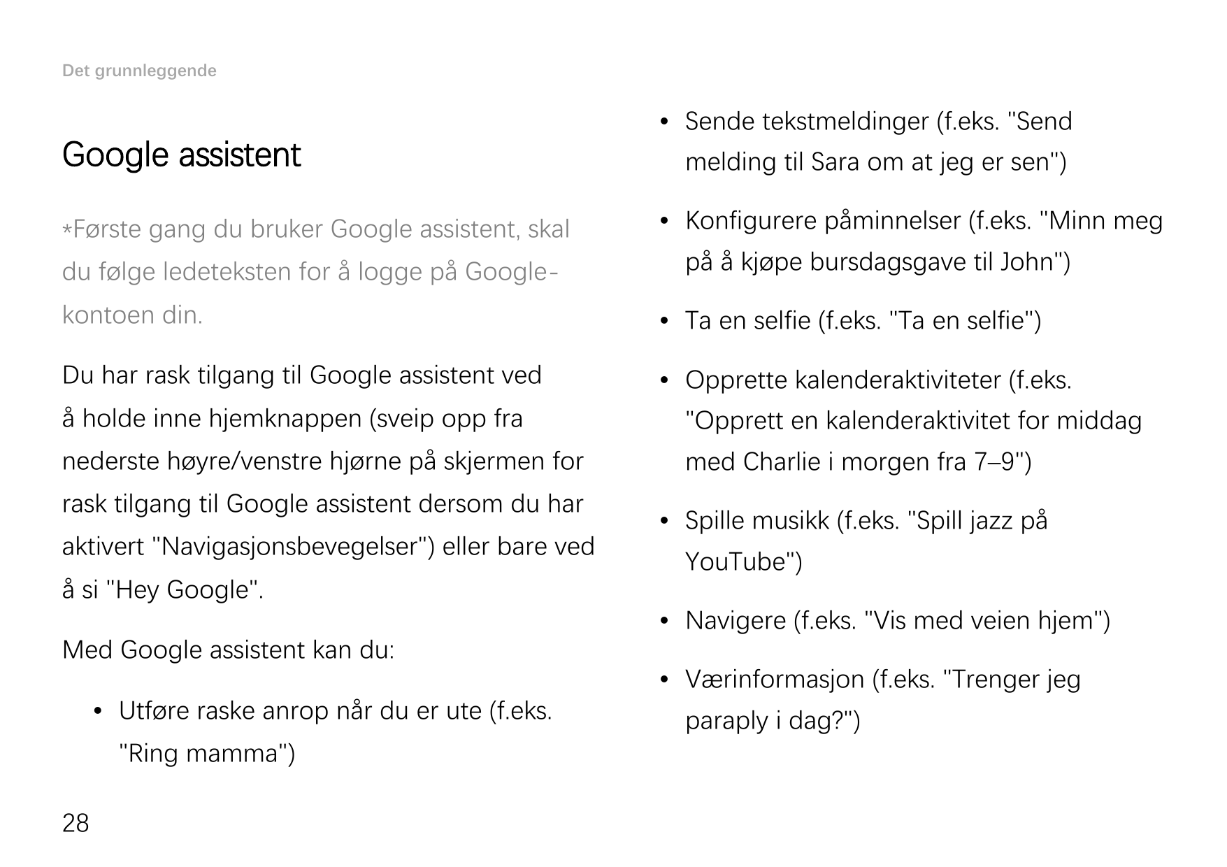 Det grunnleggendeGoogle assistent*Første gang du bruker Google assistent, skaldu følge ledeteksten for å logge på Google-• Sende