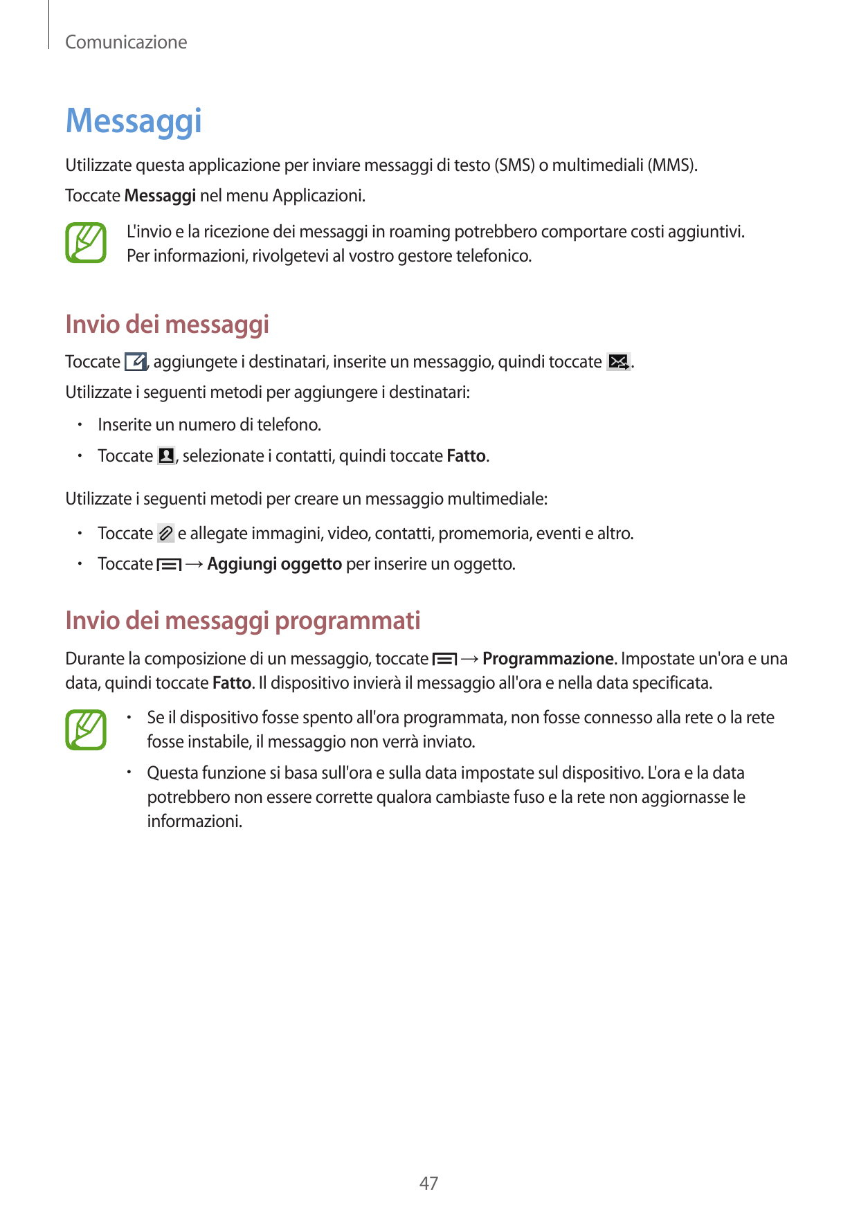 ComunicazioneMessaggiUtilizzate questa applicazione per inviare messaggi di testo (SMS) o multimediali (MMS).Toccate Messaggi ne