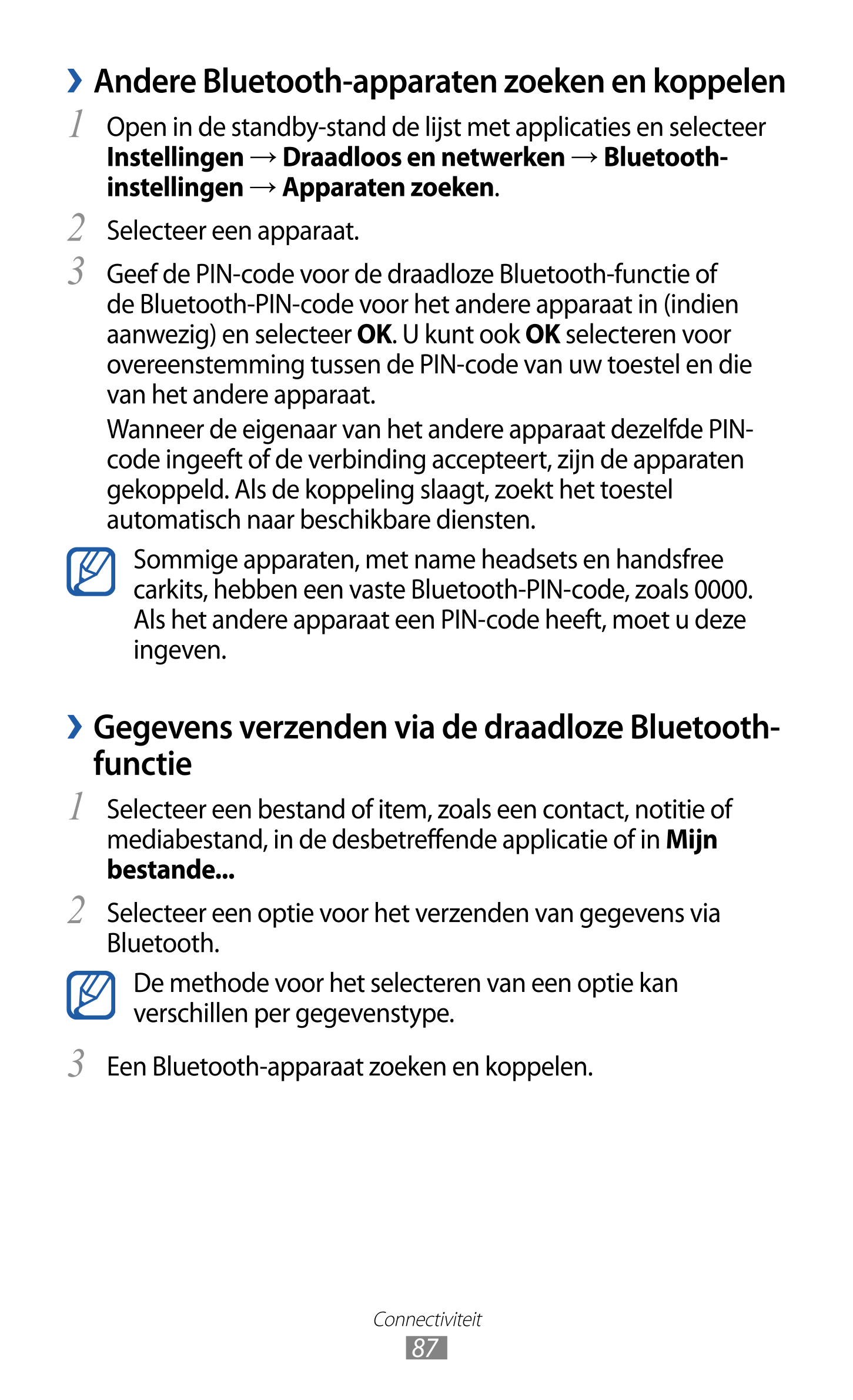   Andere Bluetooth-apparaten zoeken en koppelen
1  Open in de standby-stand de lijst met applicaties en selecteer 
Instellingen 