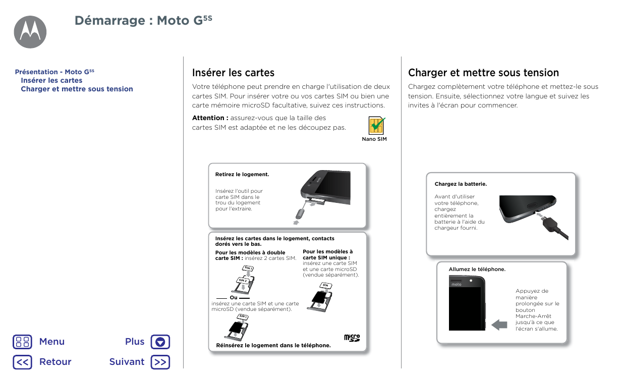 Démarrage : Moto G5SPrésentation - Moto G5SInsérer les cartesCharger et mettre sous tensionInsérer les cartesCharger et mettre s