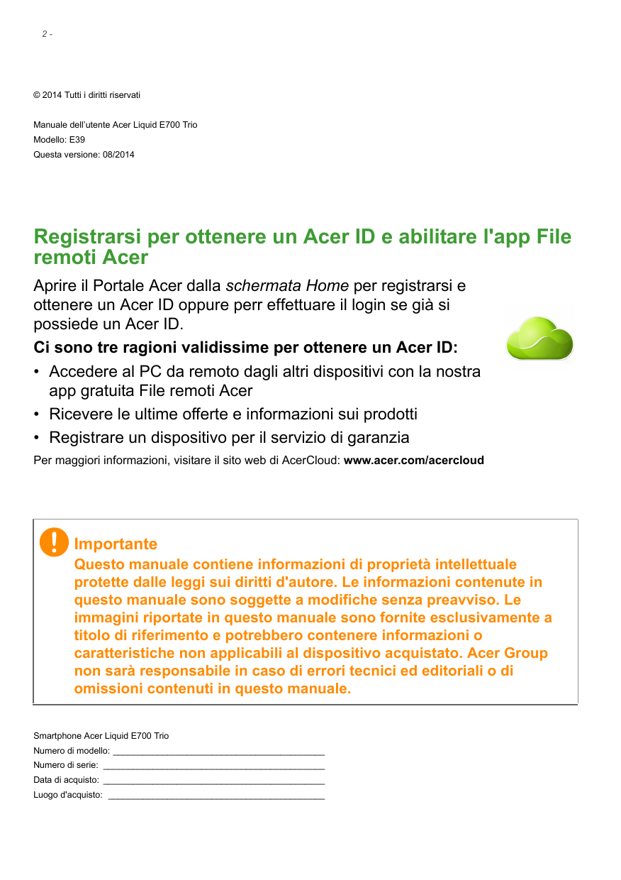 2-© 2014 Tutti i diritti riservatiManuale dell’utente Acer Liquid E700 TrioModello: E39Questa versione: 08/2014Registrarsi per o