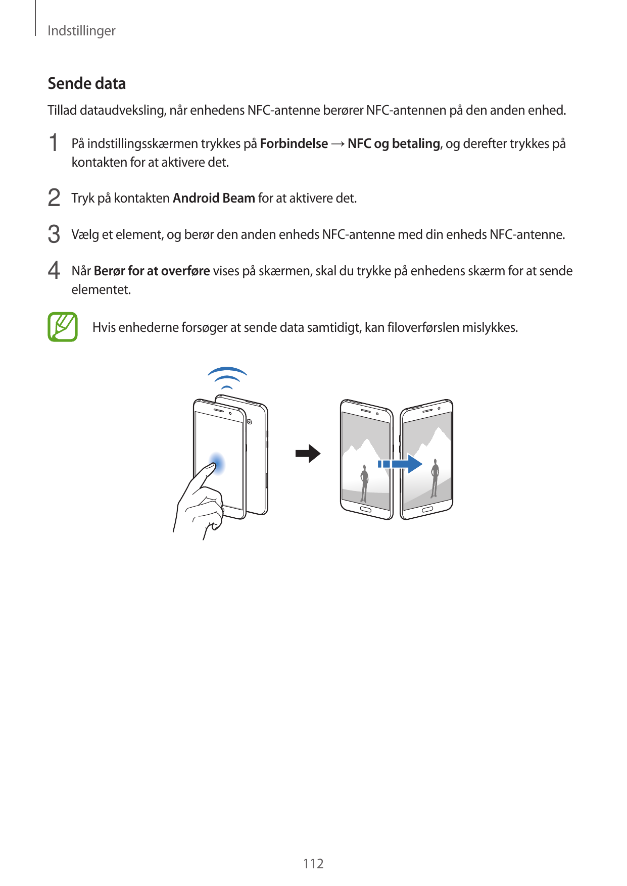 IndstillingerSende dataTillad dataudveksling, når enhedens NFC-antenne berører NFC-antennen på den anden enhed.1 På indstillings