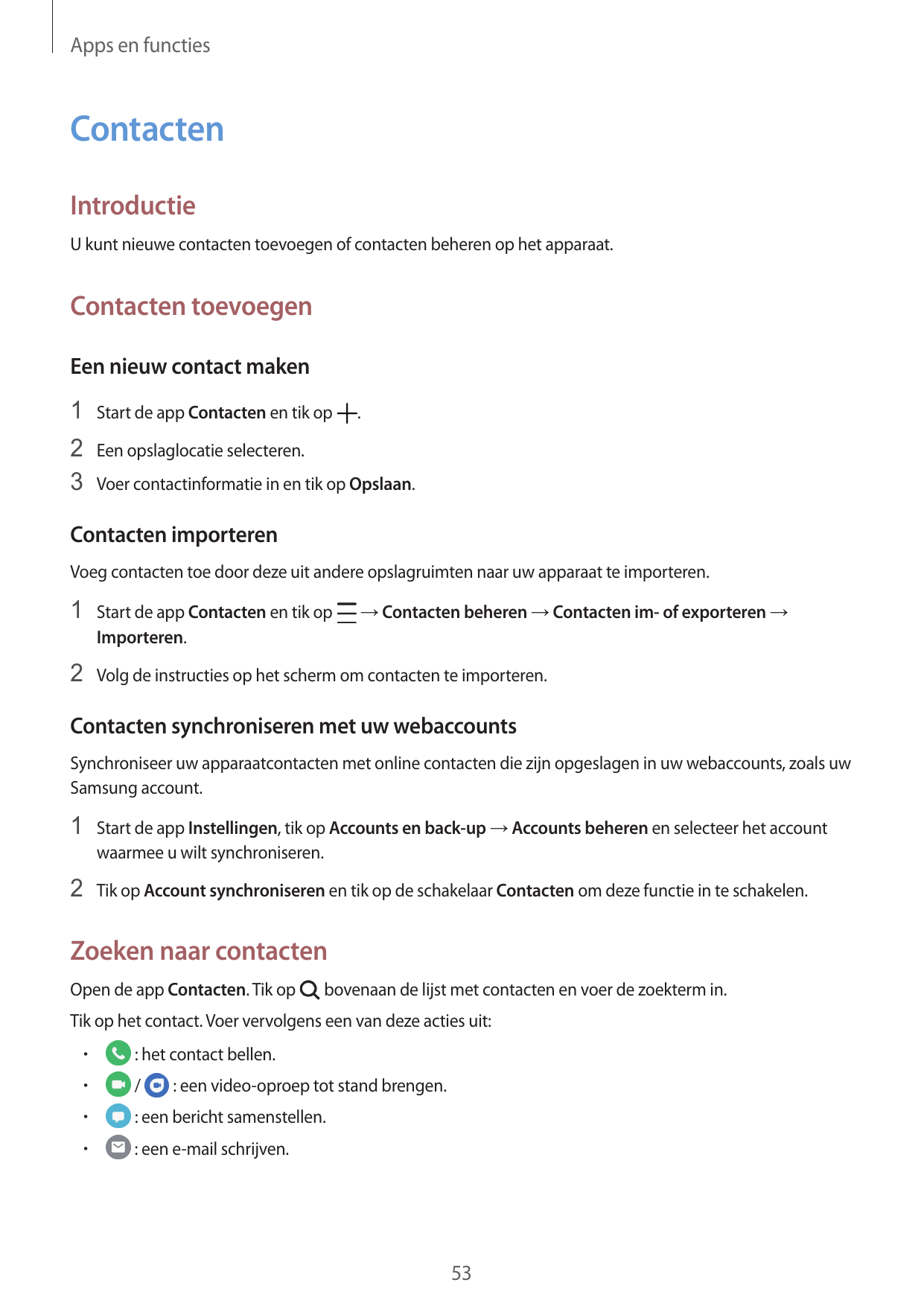 Apps en functiesContactenIntroductieU kunt nieuwe contacten toevoegen of contacten beheren op het apparaat.Contacten toevoegenEe