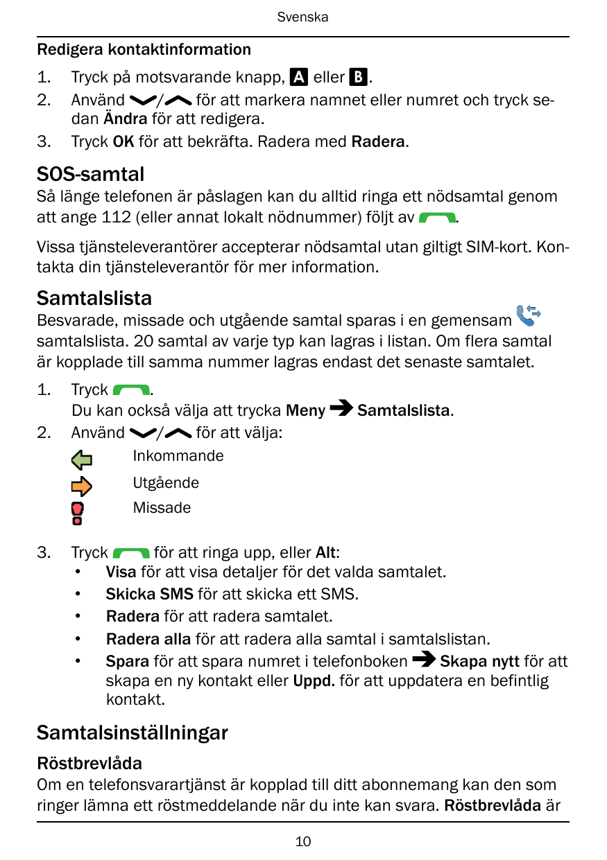 SvenskaRedigera kontaktinformation1.2.3.Tryck på motsvarande knapp, A eller B.Använd/för att markera namnet eller numret och try