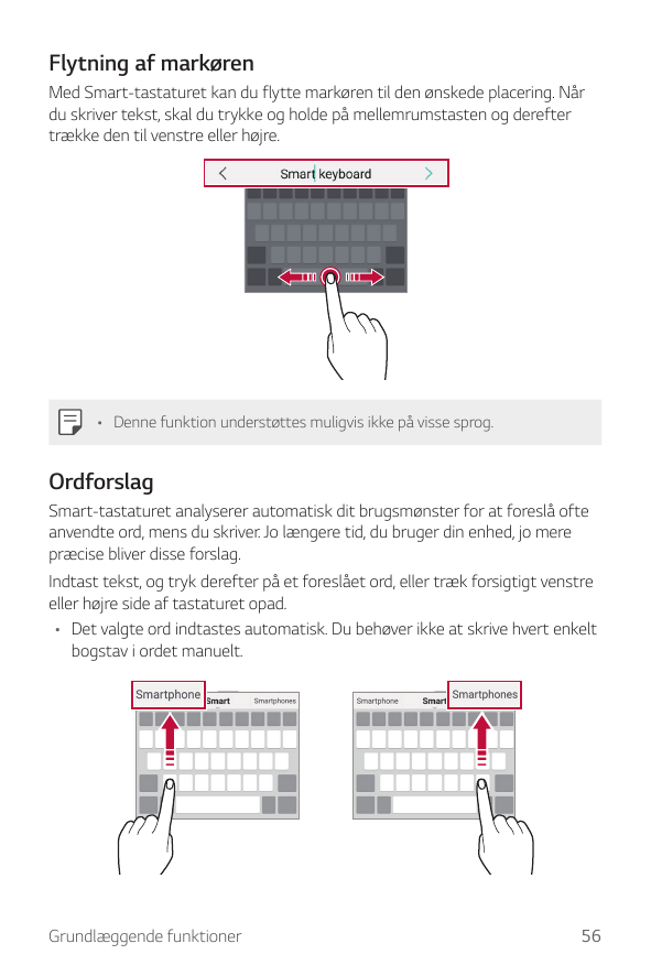 Flytning af markørenMed Smart-tastaturet kan du flytte markøren til den ønskede placering. Nårdu skriver tekst, skal du trykke o