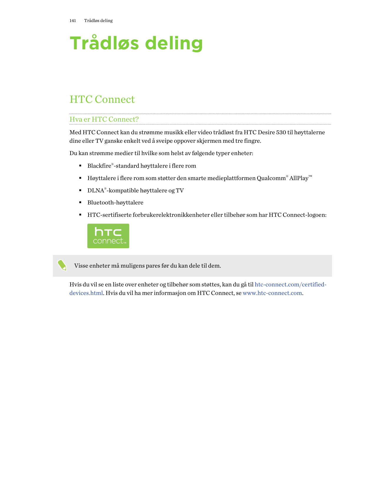 141Trådløs delingTrådløs delingHTC ConnectHva er HTC Connect?Med HTC Connect kan du strømme musikk eller video trådløst fra HTC 