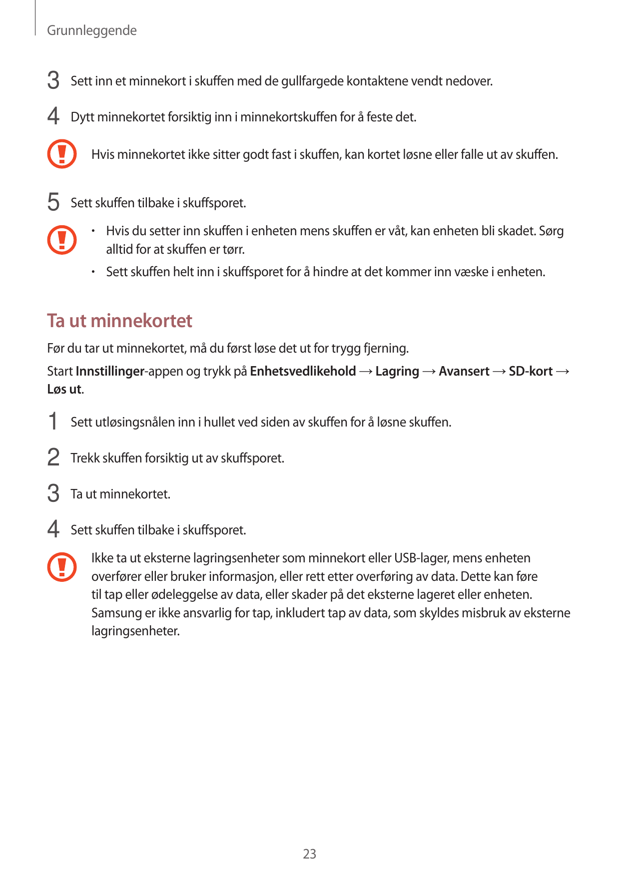 Grunnleggende3 Sett inn et minnekort i skuffen med de gullfargede kontaktene vendt nedover.4 Dytt minnekortet forsiktig inn i mi