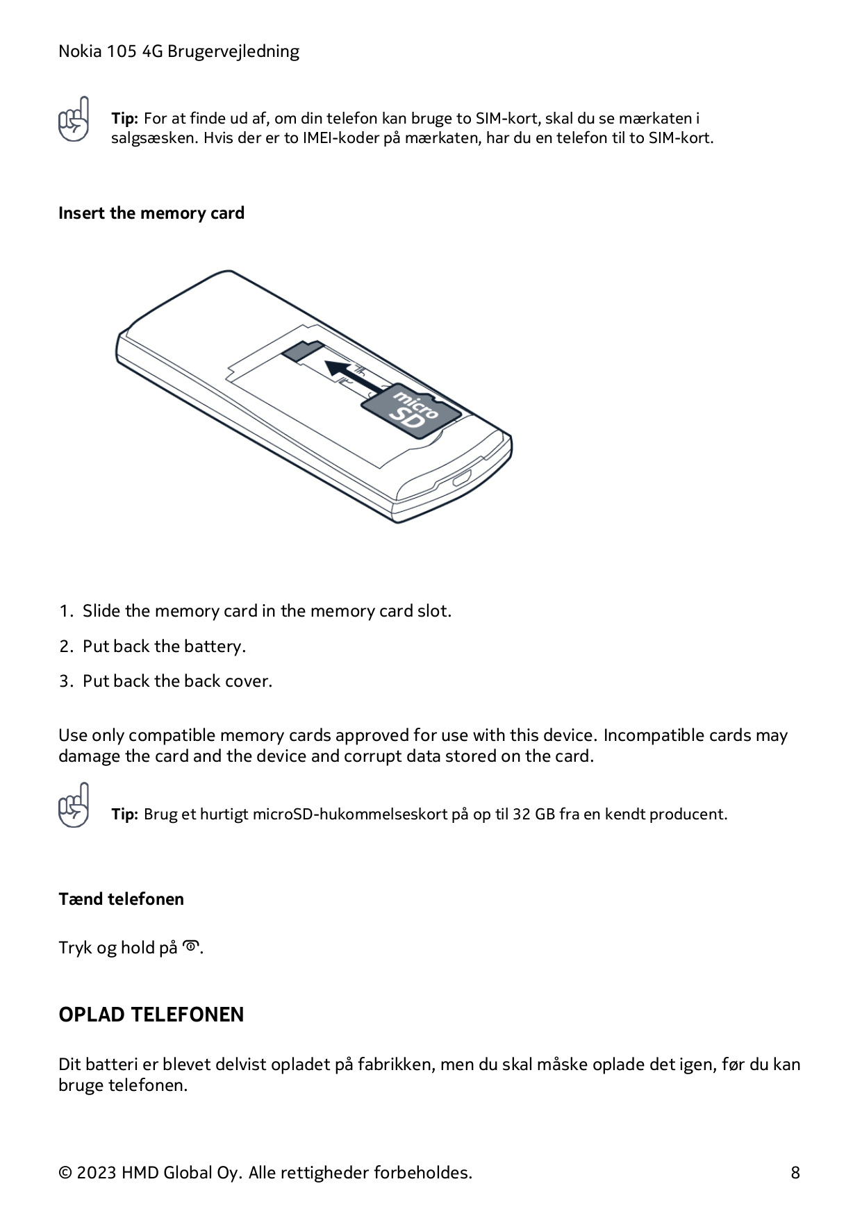 Nokia 105 4G BrugervejledningTip: For at finde ud af, om din telefon kan bruge to SIM-kort, skal du se mærkaten isalgsæsken. Hvi