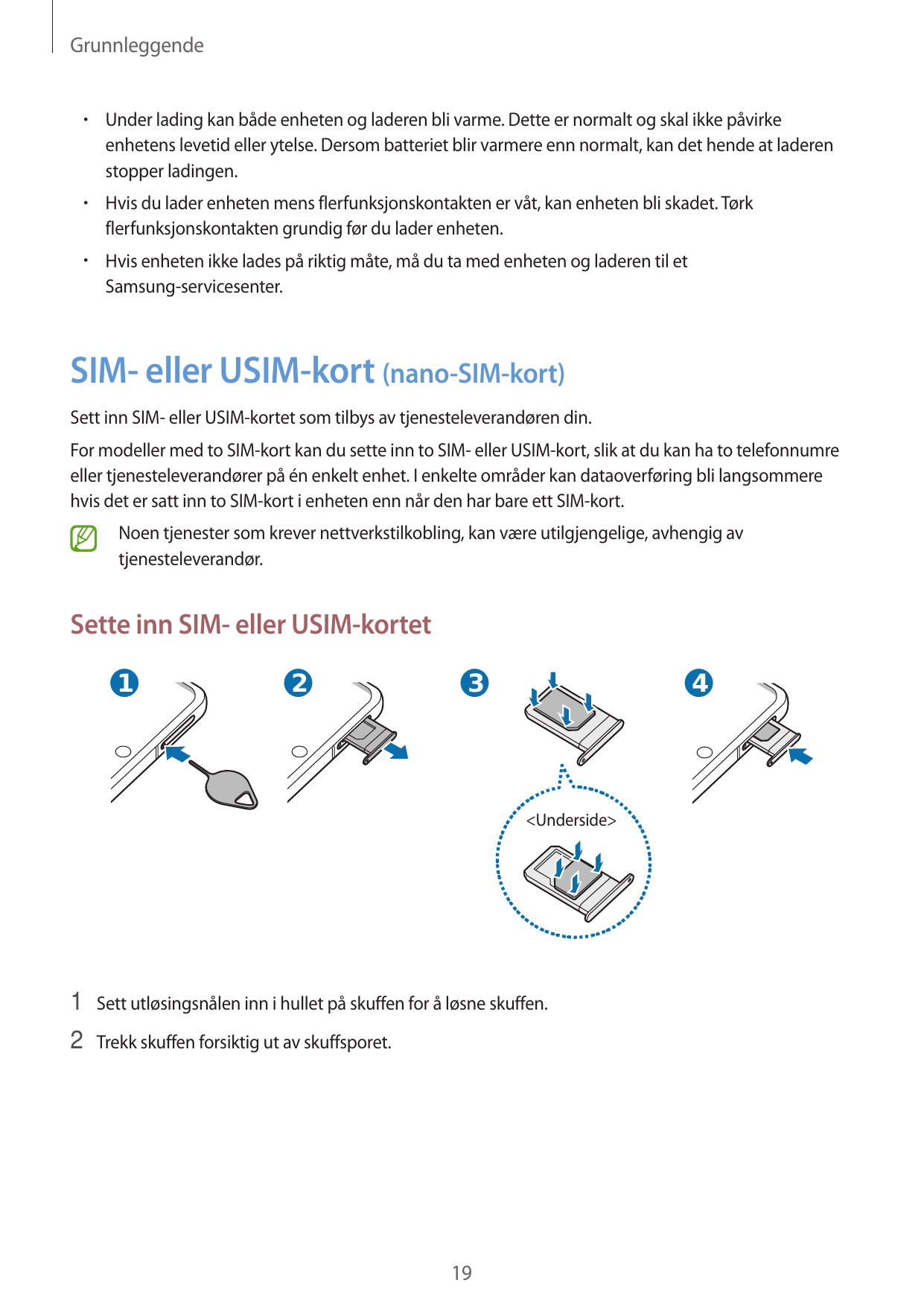 Grunnleggende•  Under lading kan både enheten og laderen bli varme. Dette er normalt og skal ikke påvirkeenhetens levetid eller 