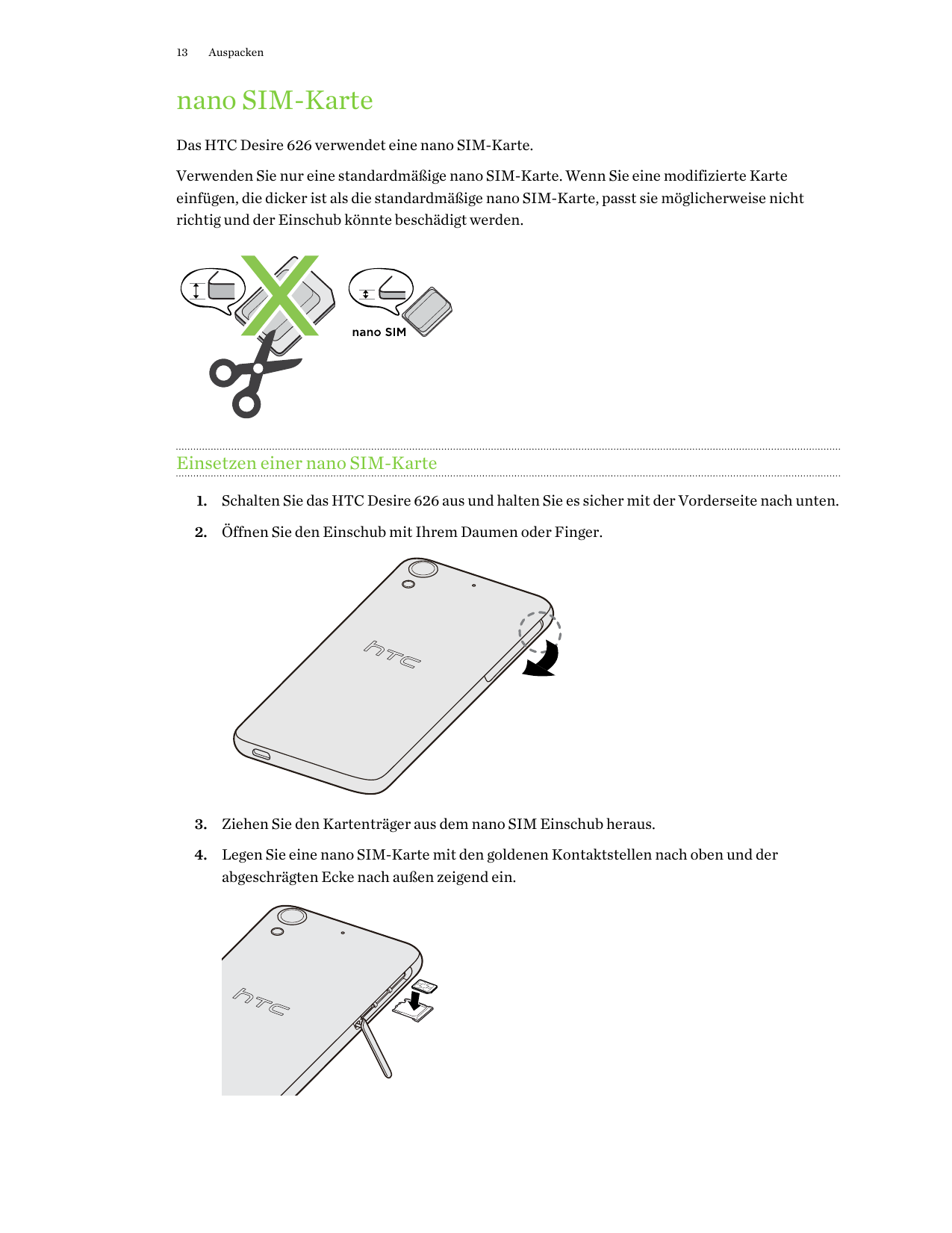 13Auspackennano SIM-KarteDas HTC Desire 626 verwendet eine nano SIM-Karte.Verwenden Sie nur eine standardmäßige nano SIM-Karte. 