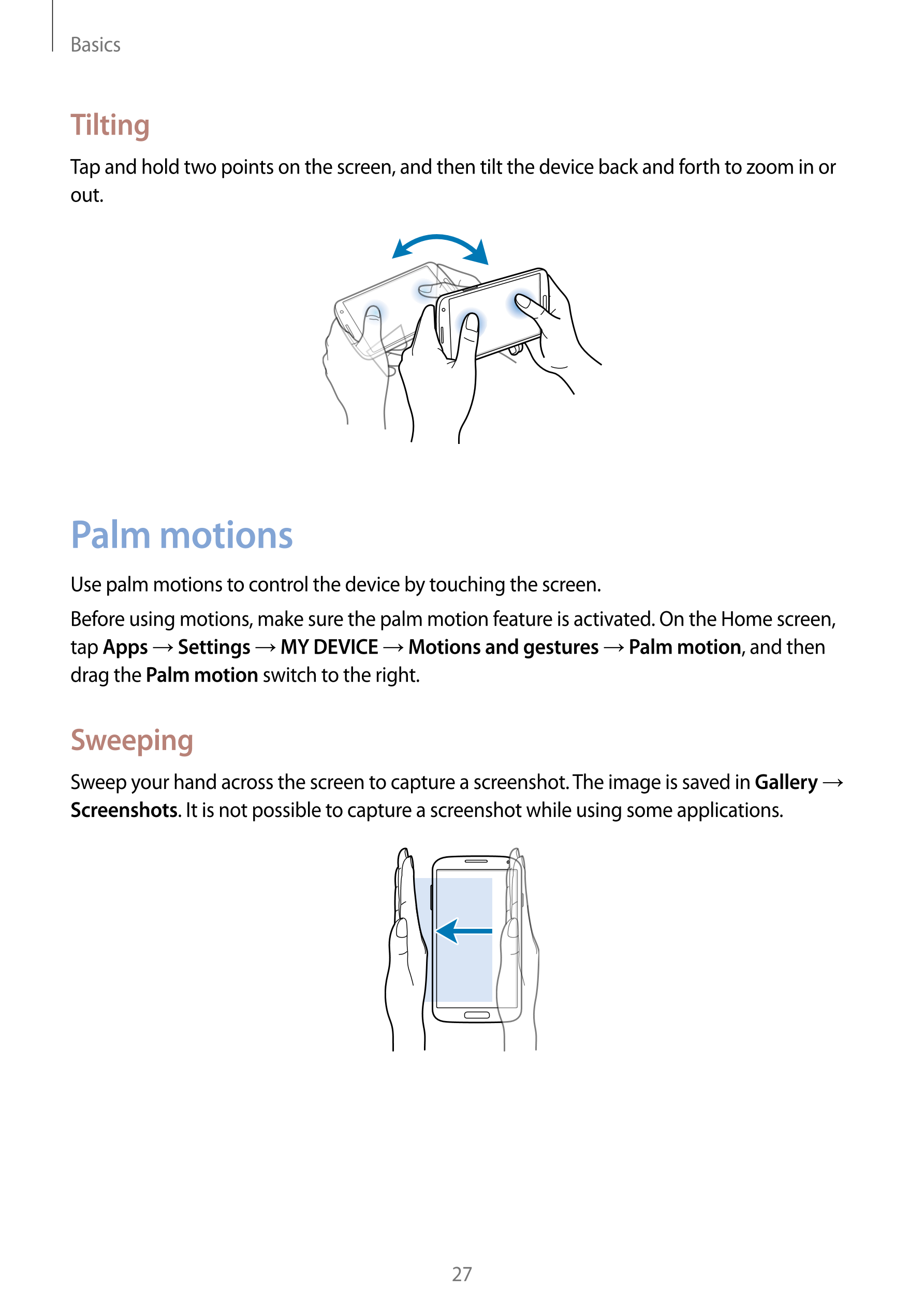 Basics
Tilting
Tap and hold two points on the screen, and then tilt the device back and forth to zoom in or 
out.
Palm motions
U