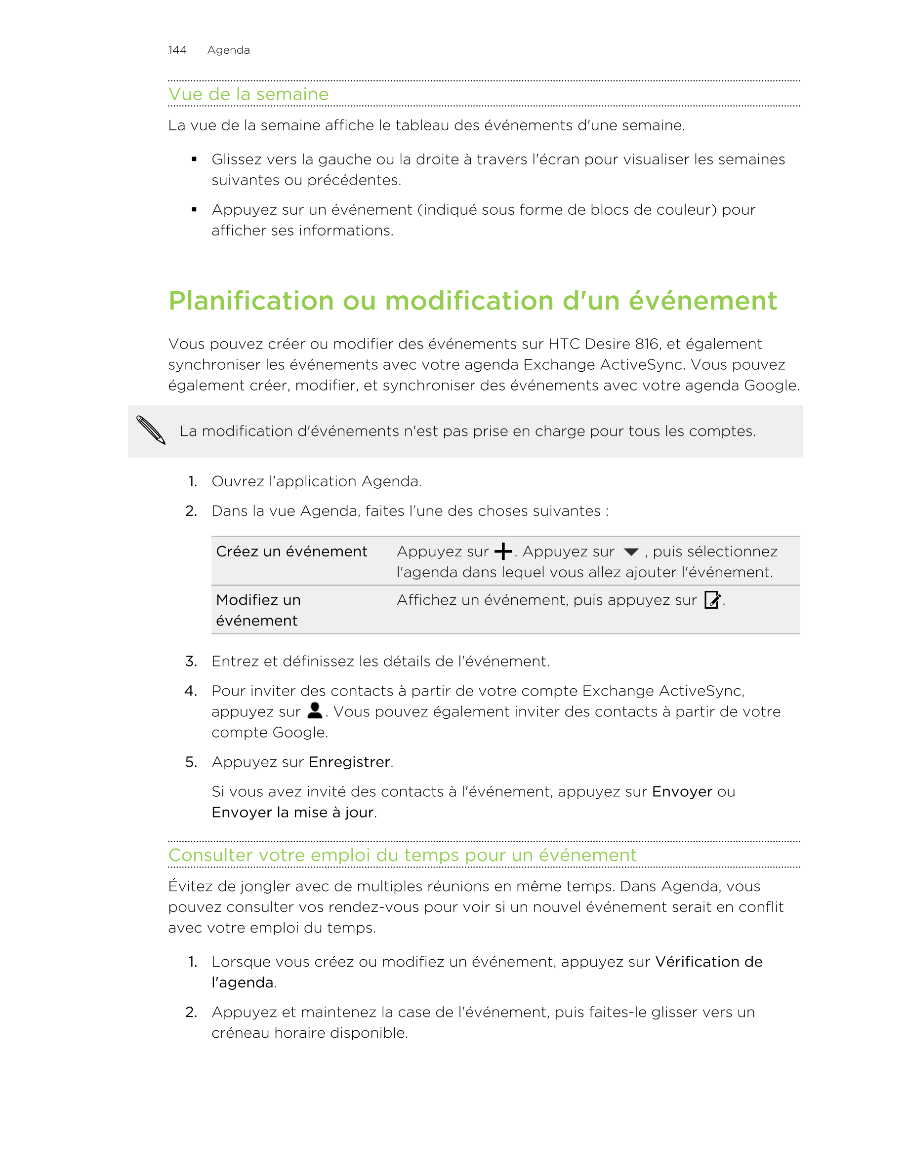 144      Agenda
Vue de la semaine
La vue de la semaine affiche le tableau des événements d'une semaine.
§ Glissez vers la gauche