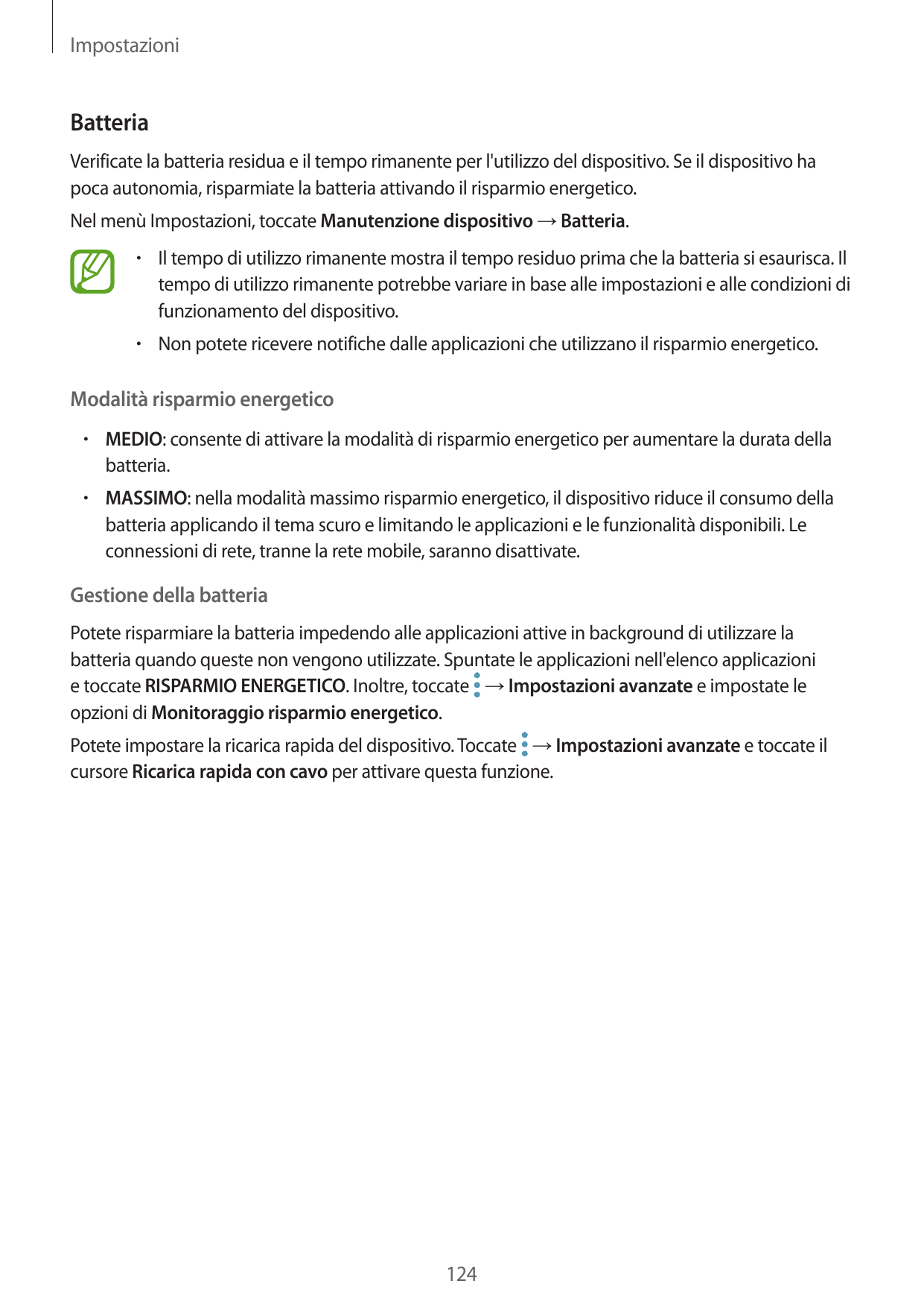 ImpostazioniBatteriaVerificate la batteria residua e il tempo rimanente per l'utilizzo del dispositivo. Se il dispositivo hapoca