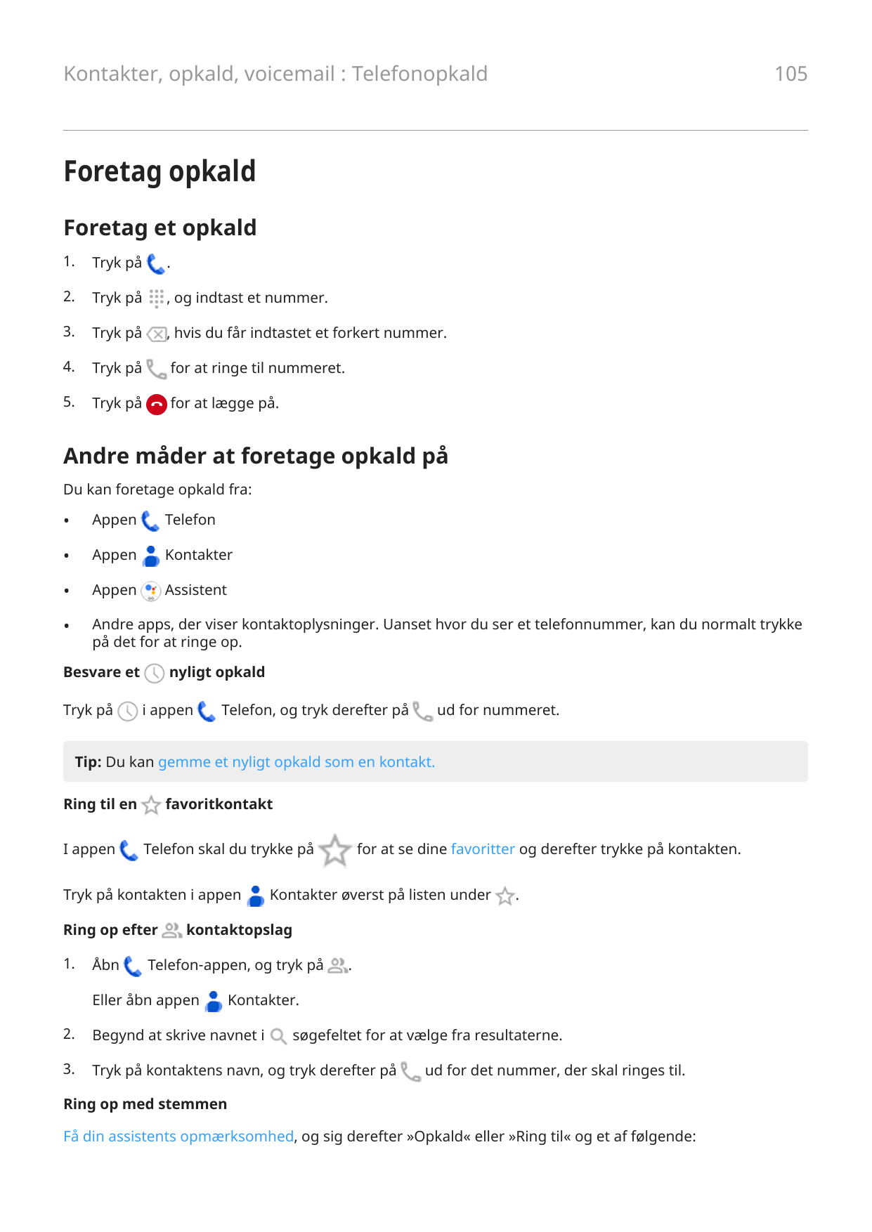 105Kontakter, opkald, voicemail : TelefonopkaldForetag opkaldForetag et opkald1.Tryk på.2.Tryk på, og indtast et nummer.3.Tryk p