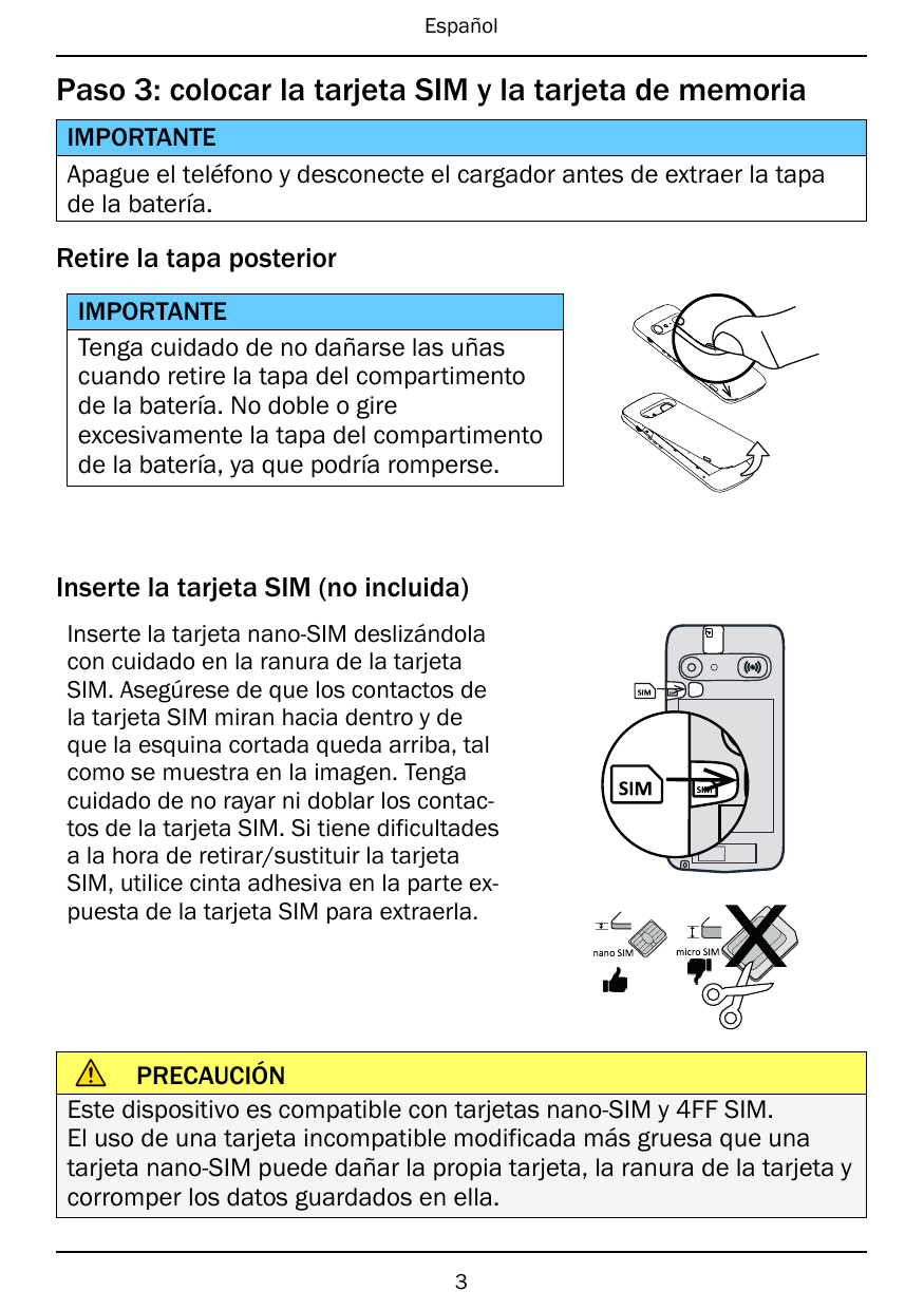 EspañolPaso 3: colocar la tarjeta SIM y la tarjeta de memoriaIMPORTANTEApague el teléfono y desconecte el cargador antes de extr