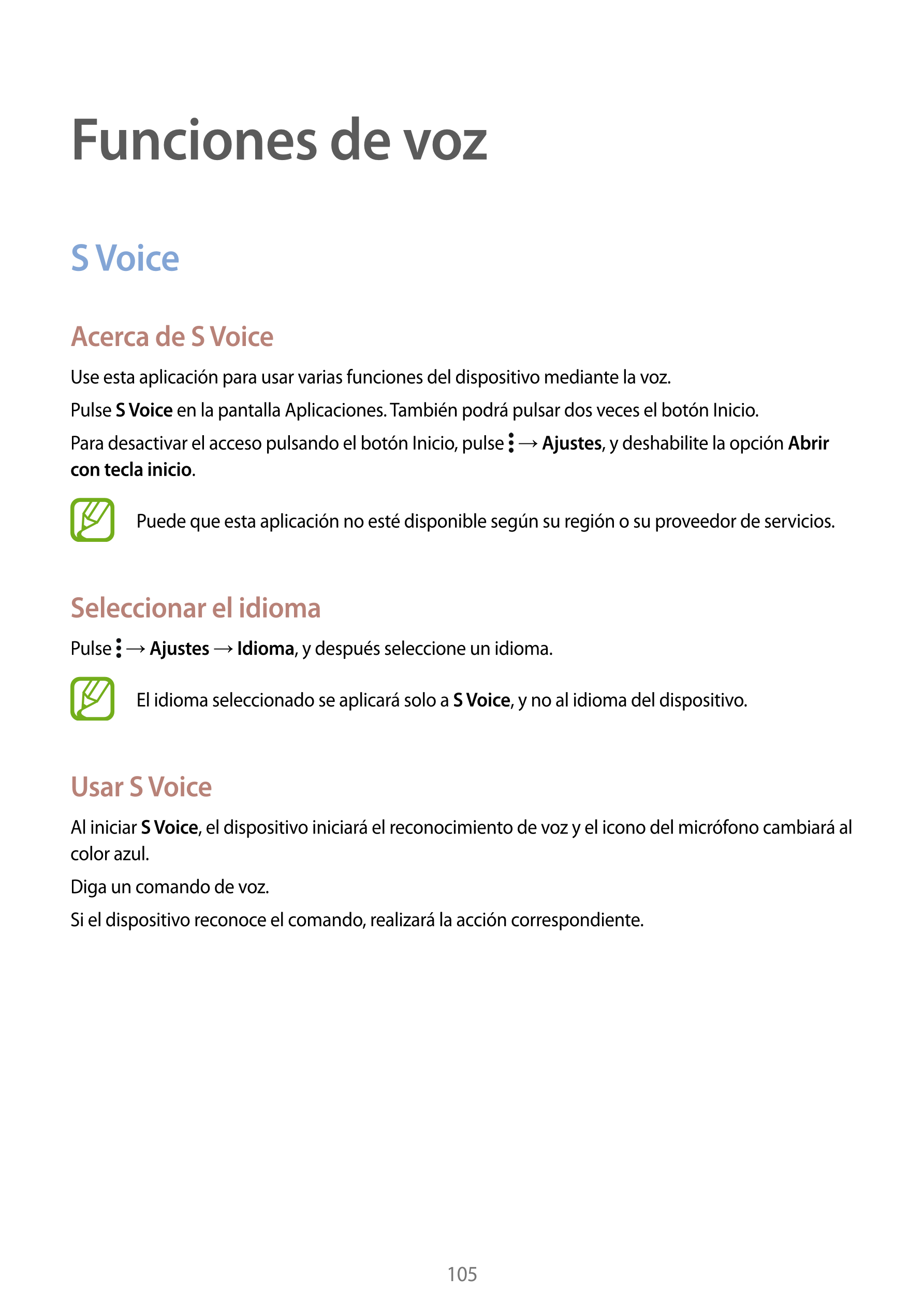 Funciones de voz
S Voice
Acerca de S Voice
Use esta aplicación para usar varias funciones del dispositivo mediante la voz.
Pulse