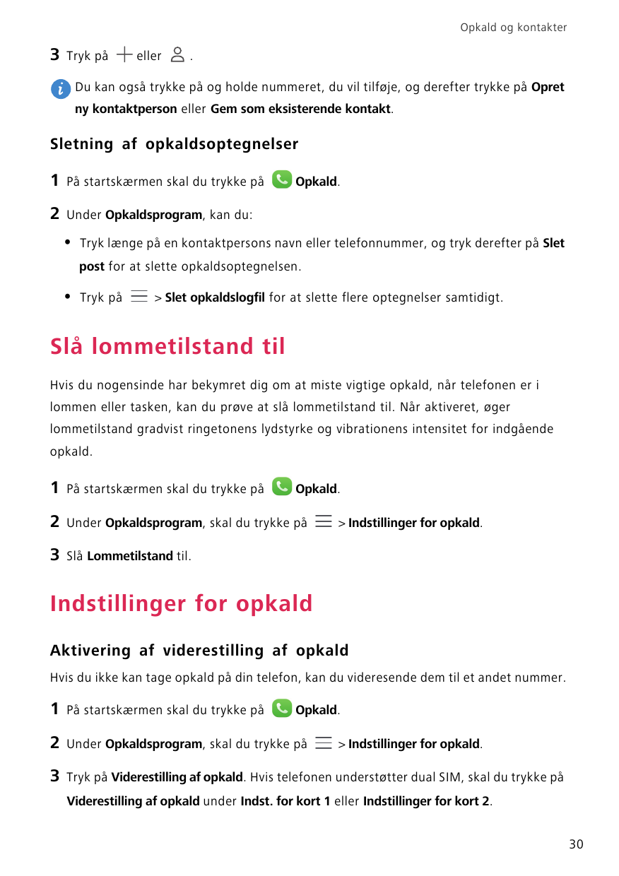 Opkald og kontakter3Tryk påeller.Du kan også trykke på og holde nummeret, du vil tilføje, og derefter trykke på Opretny kontaktp