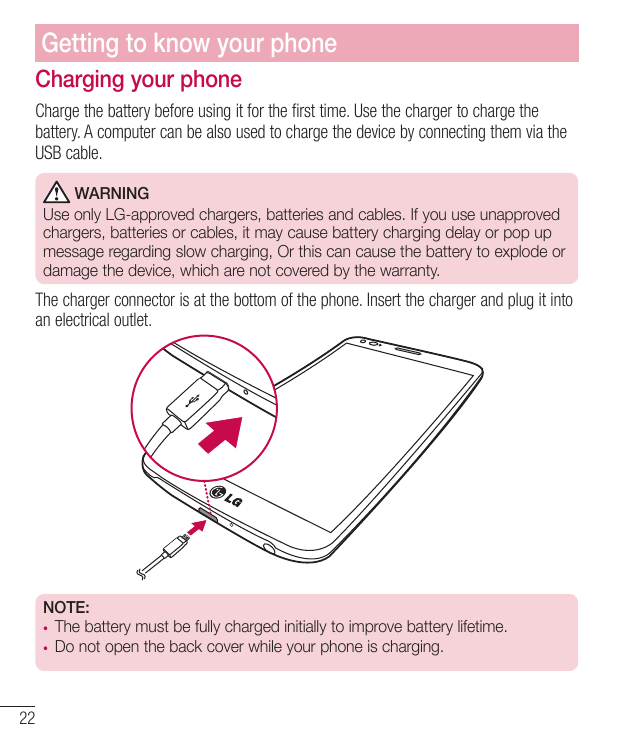 Getting to know your phoneCharging your phoneCharge the battery before using it for the first time. Use the charger to charge th