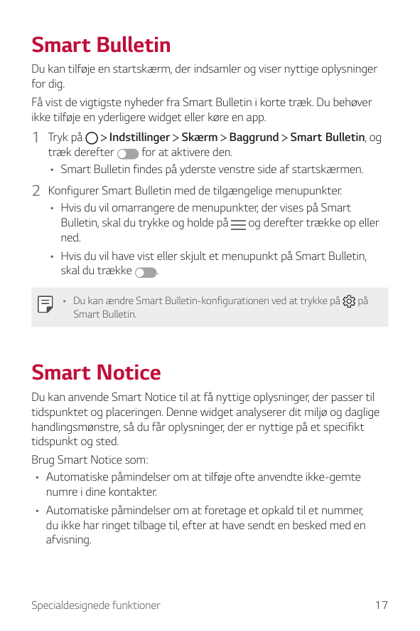 Smart BulletinDu kan tilføje en startskærm, der indsamler og viser nyttige oplysningerfor dig.Få vist de vigtigste nyheder fra S