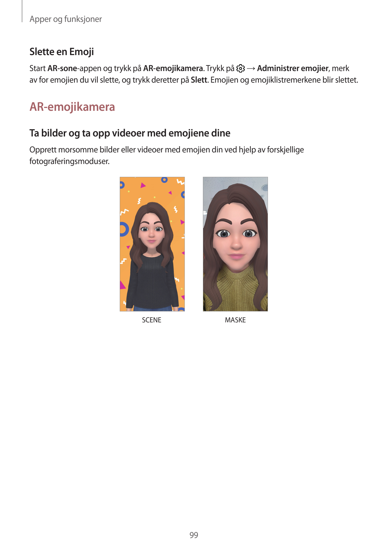 Apper og funksjonerSlette en EmojiStart AR-sone-appen og trykk på AR-emojikamera. Trykk på → Administrer emojier, merkav for emo