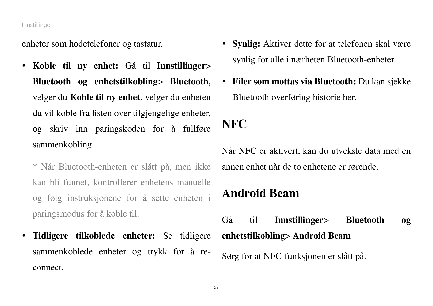 Innstillinger Synlig: Aktiver dette for at telefonen skal væreenheter som hodetelefoner og tastatur.synlig for alle i nærheten 