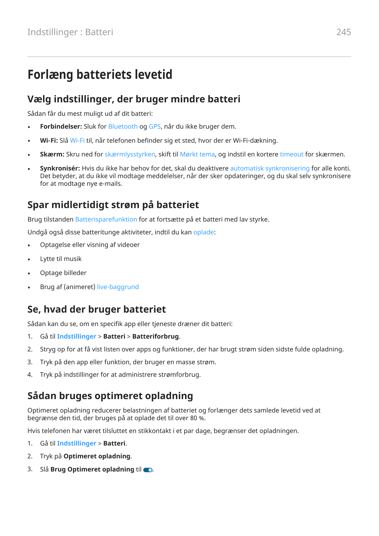 245Indstillinger : BatteriForlæng batteriets levetidVælg indstillinger, der bruger mindre batteriSådan får du mest muligt ud af 