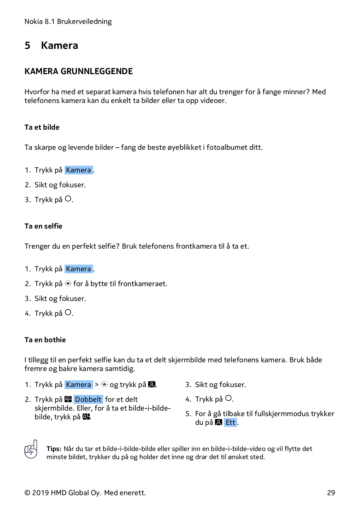 Nokia 8.1 Brukerveiledning5KameraKAMERA GRUNNLEGGENDEHvorfor ha med et separat kamera hvis telefonen har alt du trenger for å fa