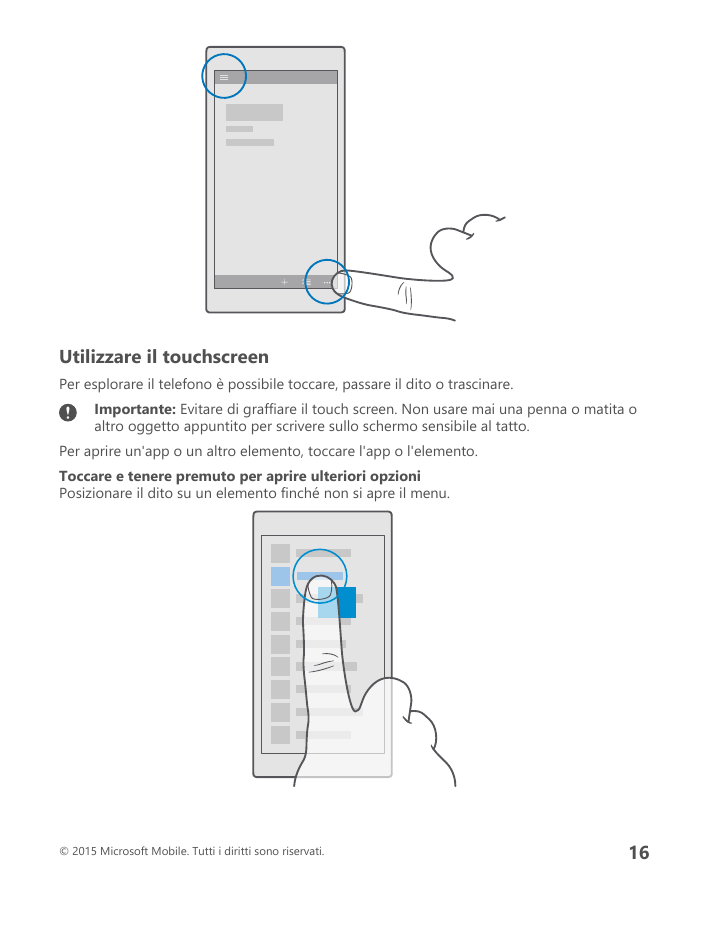 Utilizzare il touchscreenPer esplorare il telefono è possibile toccare, passare il dito o trascinare.Importante: Evitare di graf