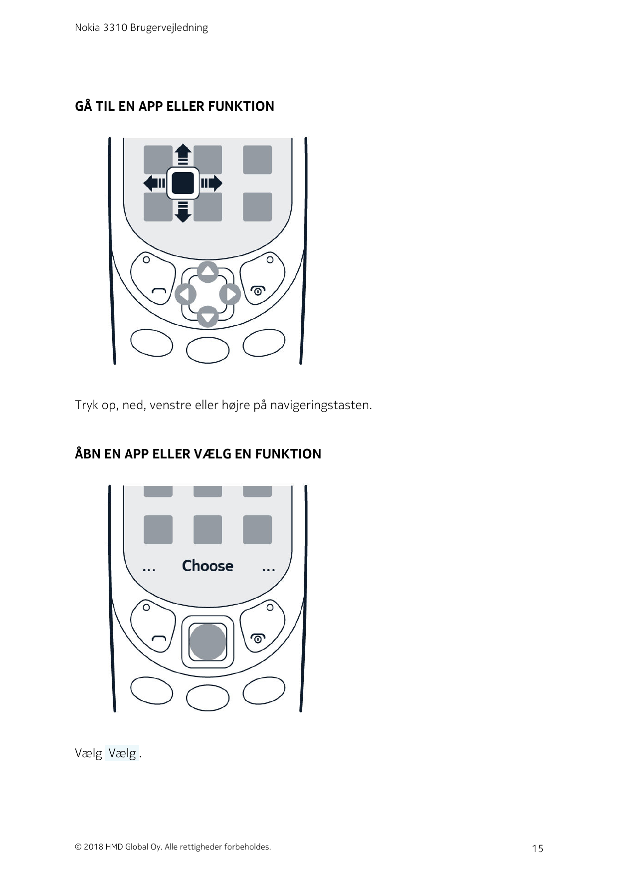 Nokia 3310 BrugervejledningGÅ TIL EN APP ELLER FUNKTIONTryk op, ned, venstre eller højre på navigeringstasten.ÅBN EN APP ELLER V