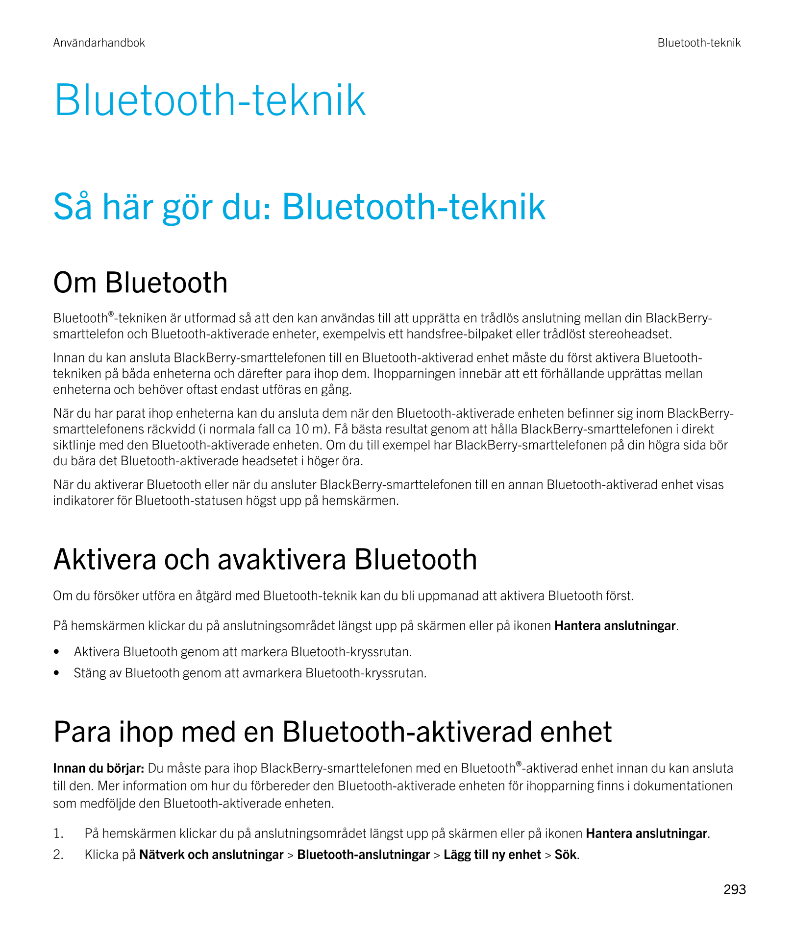 Användarhandbok Bluetooth-teknik
Bluetooth-teknik
Så här gör du:  Bluetooth-teknik
Om  Bluetooth
Bluetooth®-tekniken är utformad