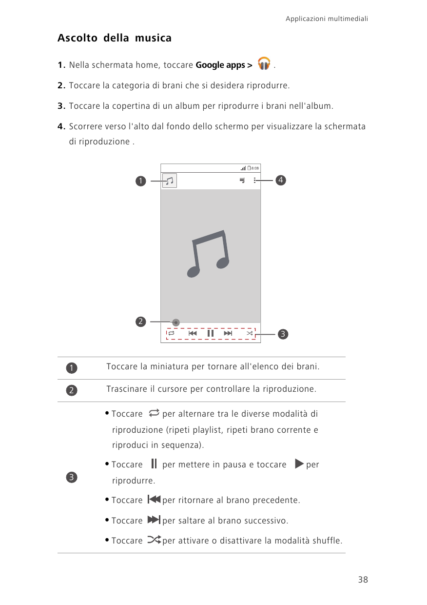 Applicazioni multimedialiAscolto della musica1. Nella schermata home, toccare Google apps >.2. Toccare la categoria di brani che