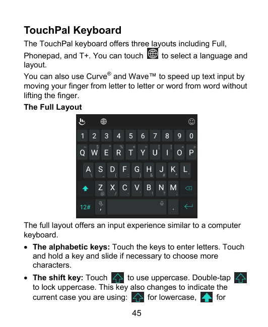 TouchPal KeyboardThe TouchPal keyboard offers three layouts including Full,Phonepad, and T+. You can touchto select a language a
