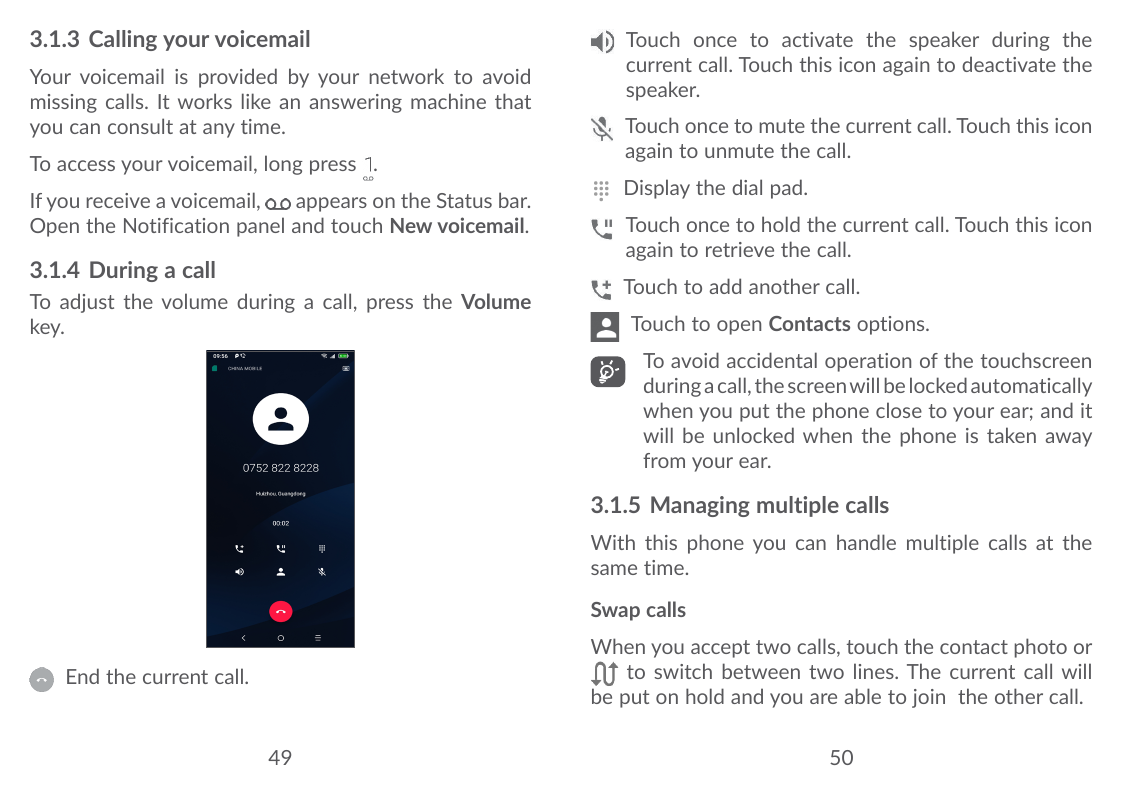 3.1.3 Calling your voicemailYour voicemail is provided by your network to avoidmissing calls. It works like an answering machine