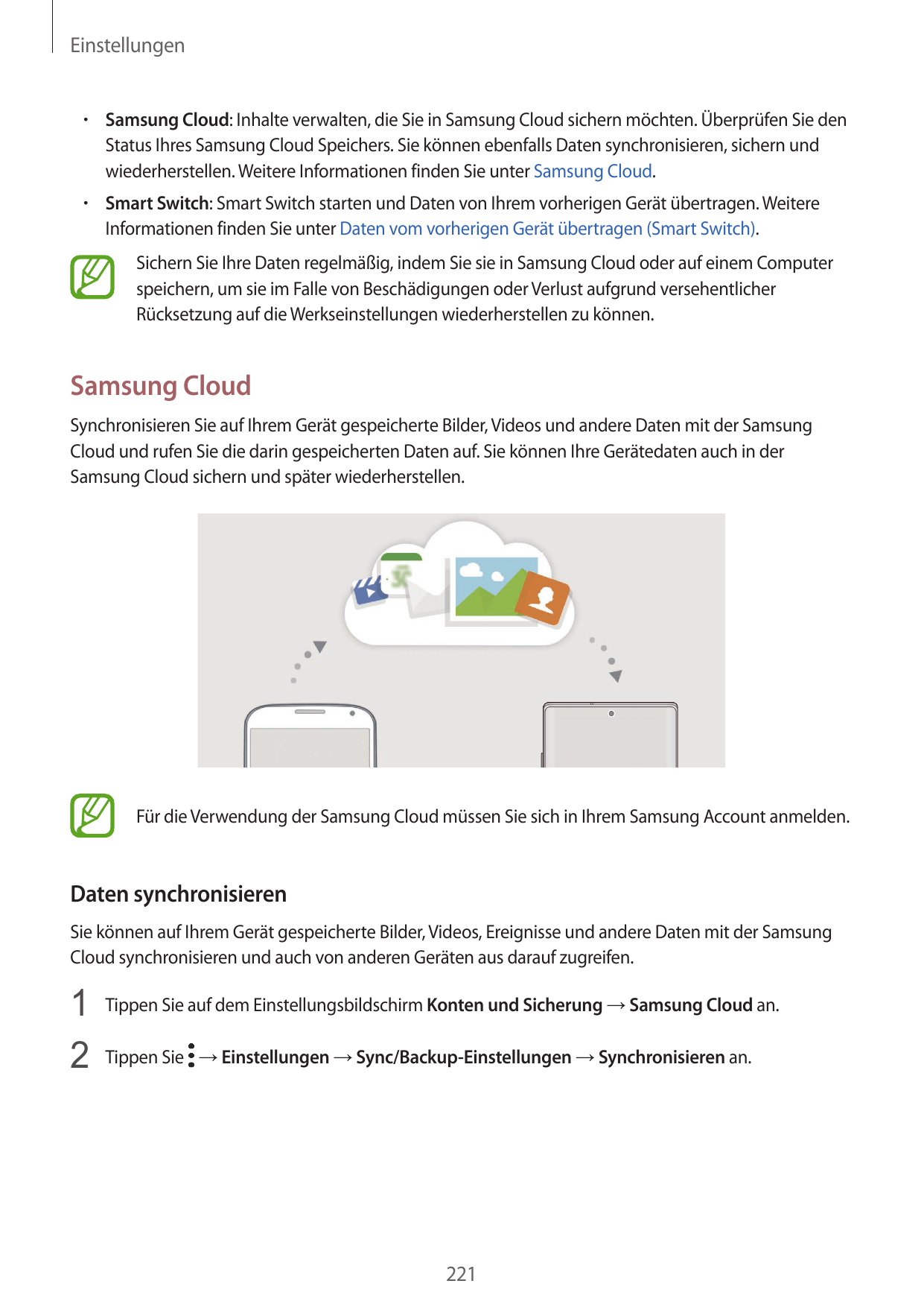 Einstellungen• Samsung Cloud: Inhalte verwalten, die Sie in Samsung Cloud sichern möchten. Überprüfen Sie denStatus Ihres Samsun