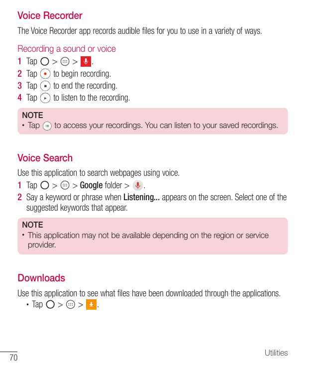 Voice RecorderThe Voice Recorder app records audible files for you to use in a variety of ways.Recording a sound or voice1 Tap>>