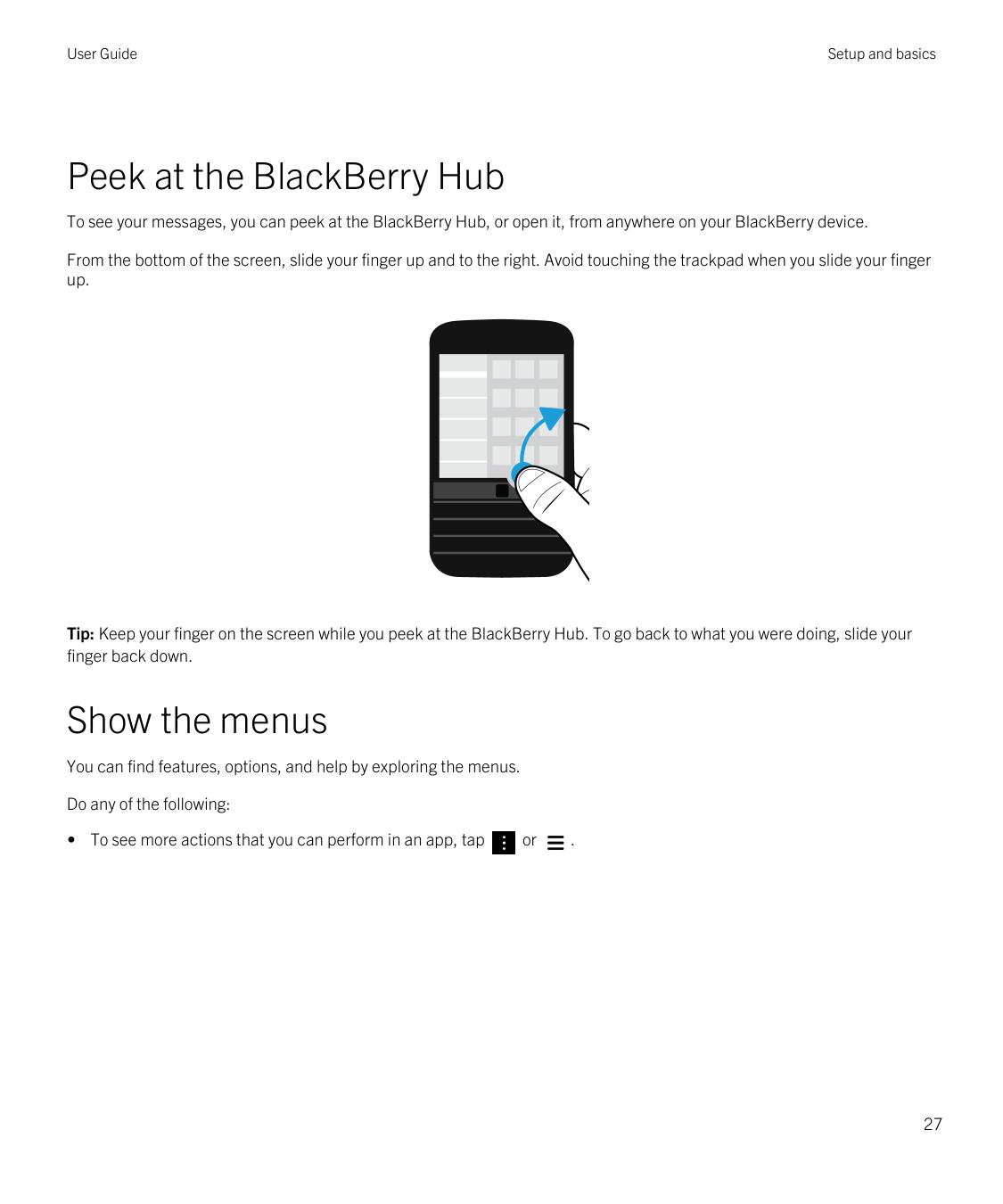 User GuideSetup and basicsPeek at the BlackBerry HubTo see your messages, you can peek at the BlackBerry Hub, or open it, from a