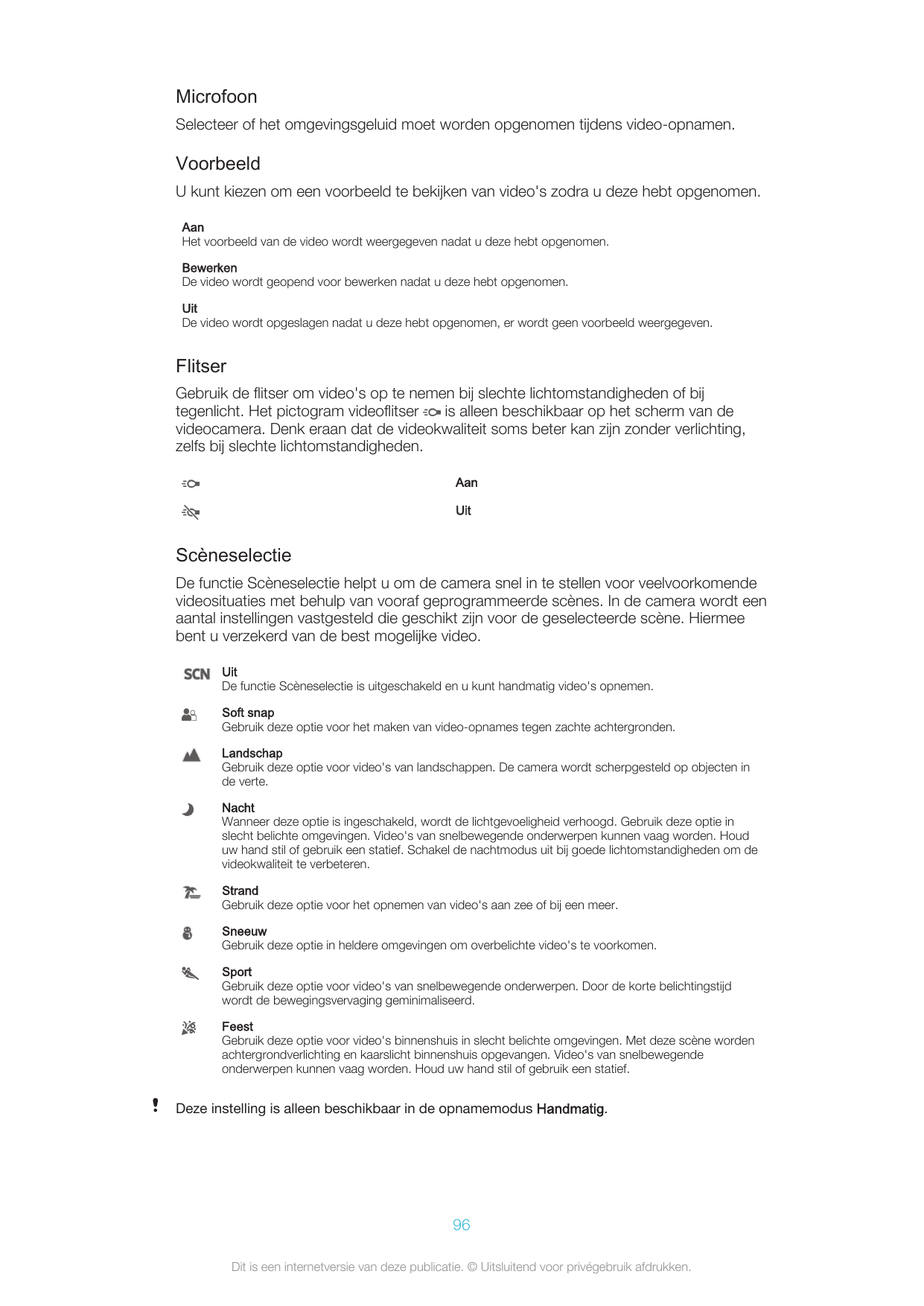 MicrofoonSelecteer of het omgevingsgeluid moet worden opgenomen tijdens video-opnamen.VoorbeeldU kunt kiezen om een voorbeeld te