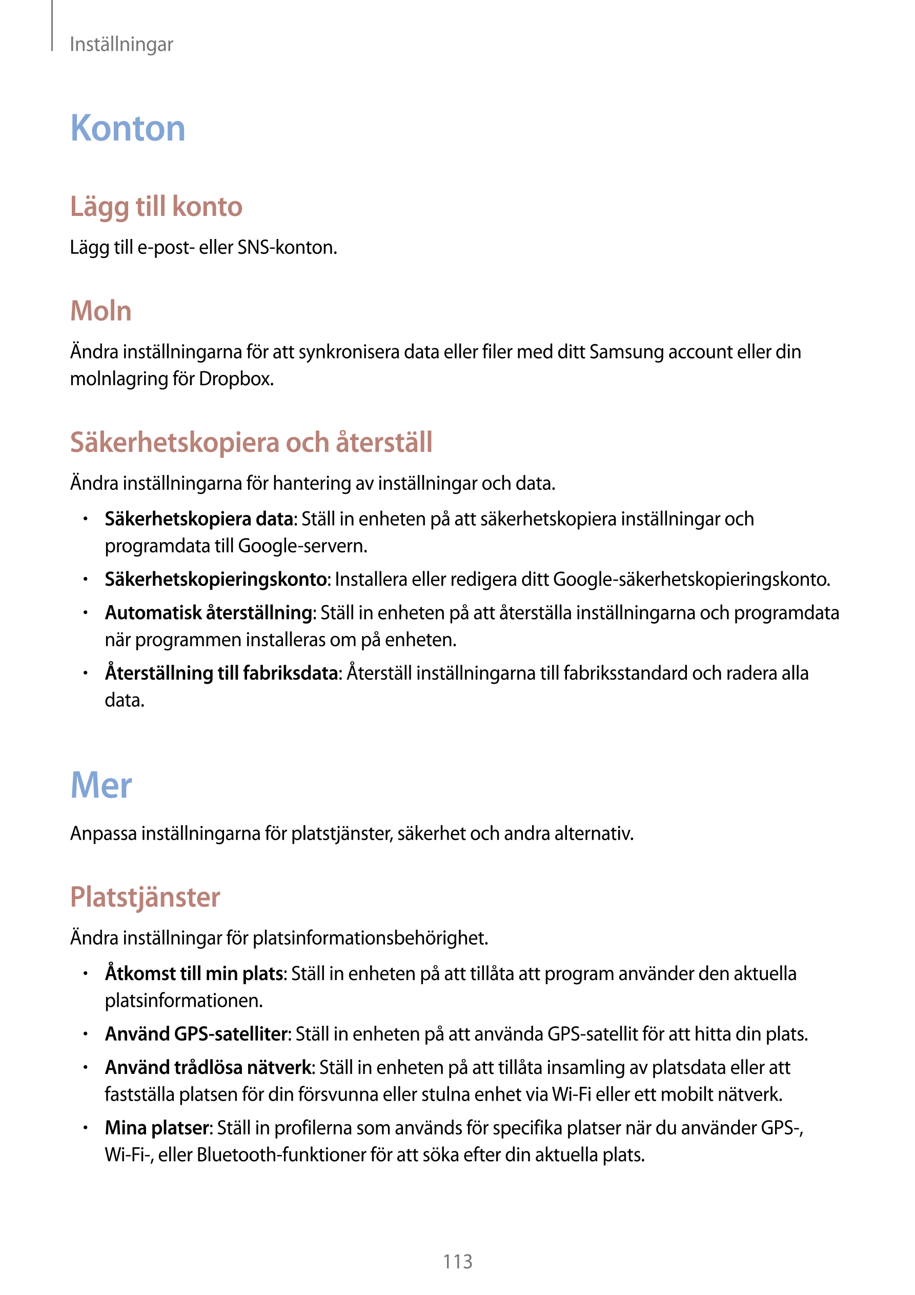 Inställningar
Konton
Lägg till konto
Lägg till e-post- eller SNS-konton.
Moln
Ändra inställningarna för att synkronisera data el