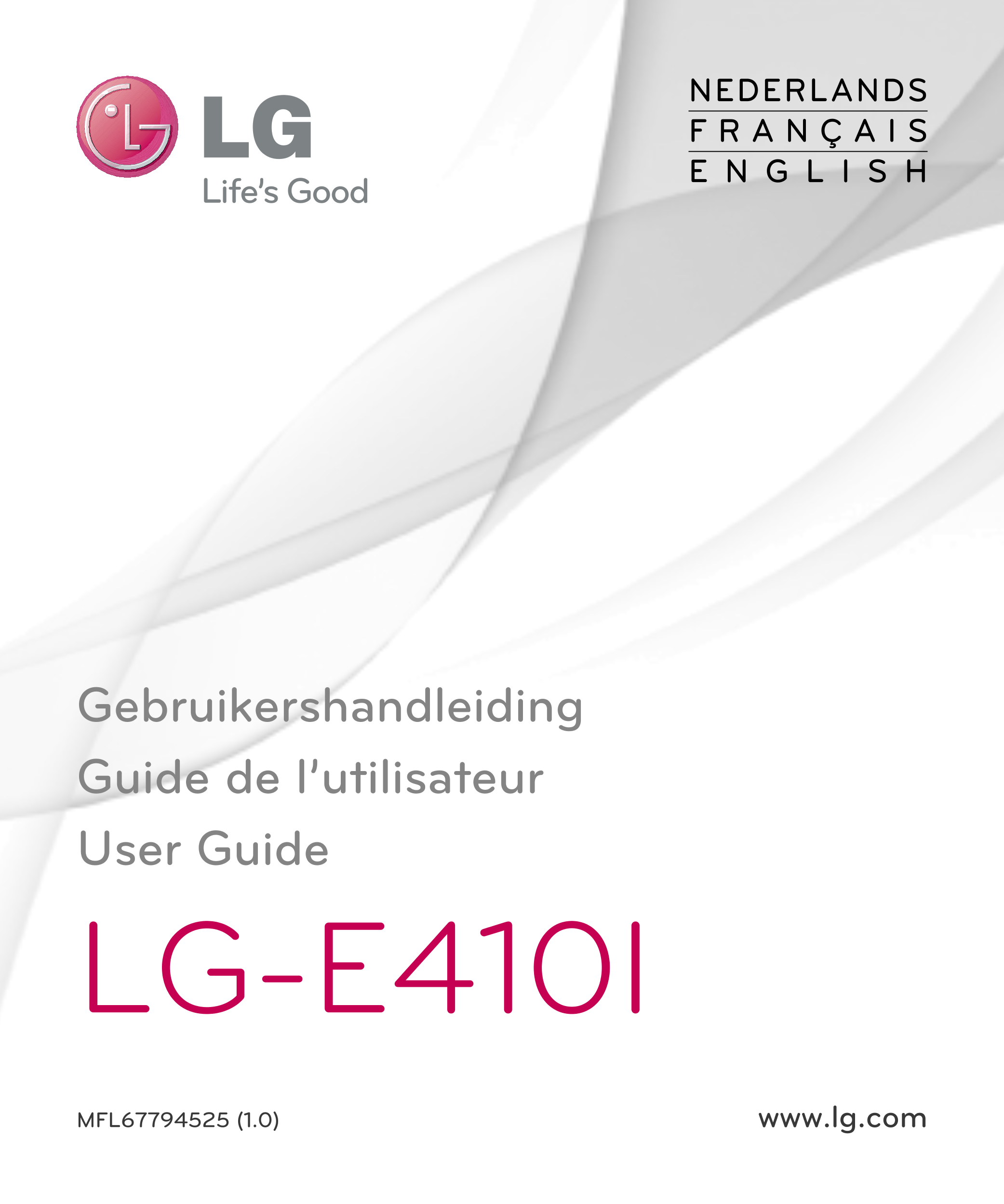NEDERLANDS
F R A N Ç A I S
E N G L I S H
Gebruikershandleiding
Guide de l’utilisateur
User Guide
LG-E410I
MFL67794525 (1.0) www.