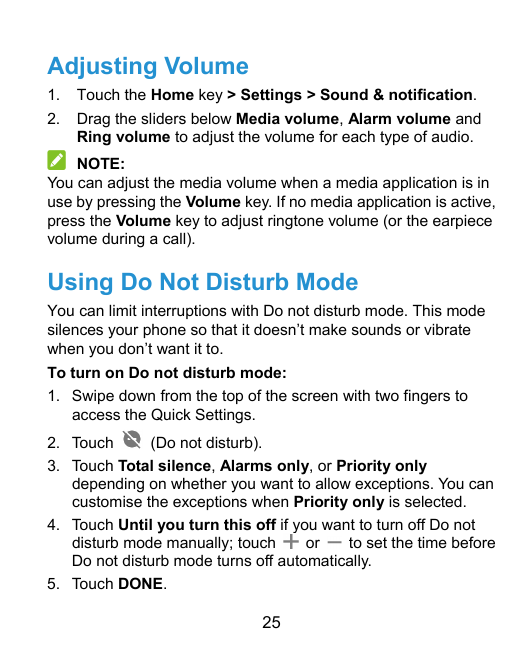 Adjusting Volume1.2.Touch the Home key > Settings > Sound & notification.Drag the sliders below Media volume, Alarm volume andRi