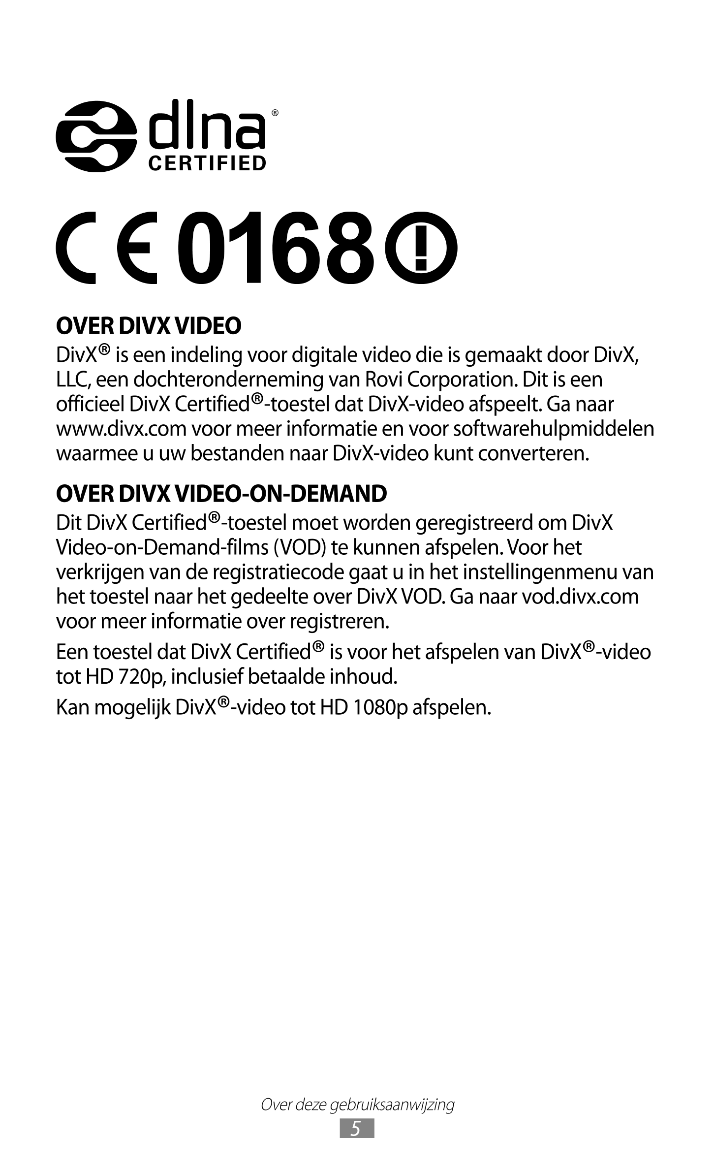 OVER DIVX VIDEO
DivX® is een indeling voor digitale video die is gemaakt door DivX, 
LLC, een dochteronderneming van Rovi Corpor