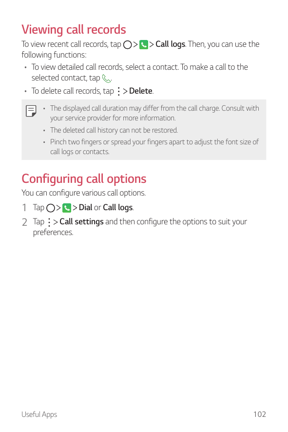 Viewing call recordsTo view recent call records, tapCall logs. Then, you can use thefollowing functions:• To view detailed call 