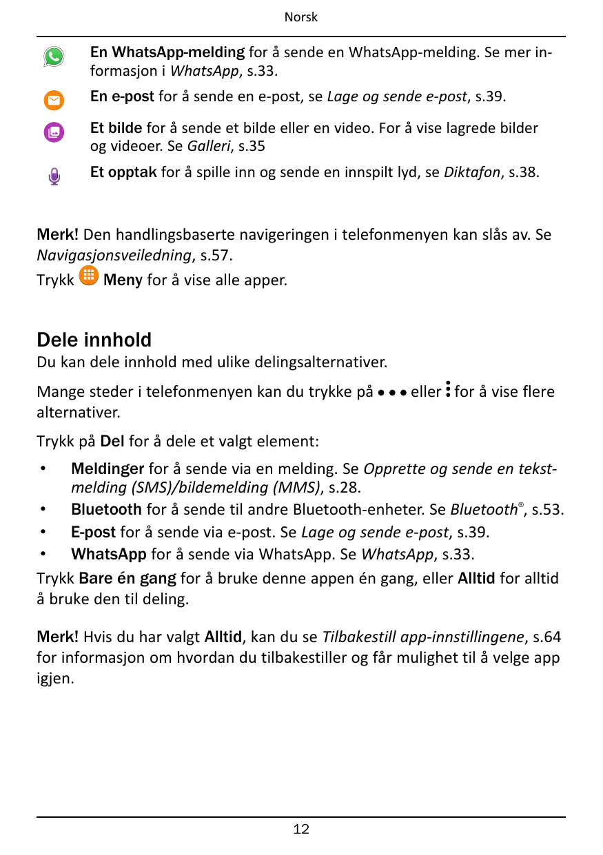 NorskEn WhatsApp-melding for å sende en WhatsApp-melding. Se mer informasjon i WhatsApp, s.33.En e-post for å sende en e-post, s